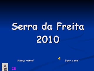 Serra da Freita 2010 Avanço manual  Ligar o som CD 