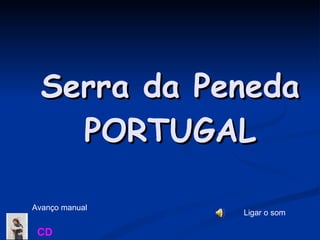 Serra da Peneda PORTUGAL Avanço manual Ligar o som CD 