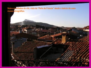 Sobre os tellados da vila, vista da “Peña de Francia” desde o balcón da casa-museo etnográfico. 
