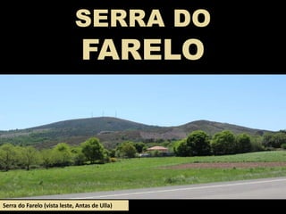 SERRA DO
FARELO
Serra do Farelo (vista leste, Antas de Ulla)
 