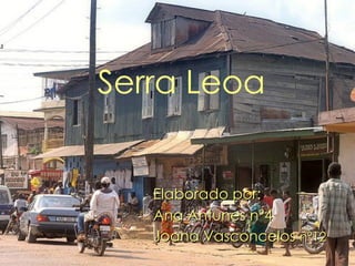 Serra Leoa Elaborado por: Ana Antunes nº4 Joana Vasconcelos  nº12 