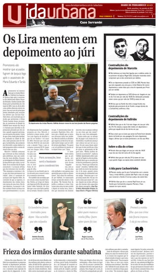 CMYK                                                         C1




        v                              idaurbana
                                                                                                     www.diariodepernambuco.com.br/vidaurbana                                                        DIARIO DE PERNAMBUCO                           >> C1
                                                                                                                                                                                                                 Recife, sexta-feira, 3 de setembro de 2010
                                                                                                                                                                                  Editora: Jaqueline Andrade Editoras-assistentes: Gisela Didier e Karla Veloso
                                                                                                                                                                                                              Editora-assistente de produção: Cleide Galdino

                                                                                                                                                                      FALE CONOSCO      {      Telefone: 2122.7512/7513 e-mail: urbana.pe@dabr.com.br        }

                                                                                                                               Caso Serrambi




Os Lira mentem em
depoimento ao júri
                                                                                                                                     Fotos:Teresa Maia/DP/D.A.Press

Promotores vão                                                                                                                                                                  Contradições do
mostrar que acusados                                                                                                                                                            depoimento de Marcelo
fugiram de Ipojuca logo                                                                                                                                                         ● Não lembrava se já havia feito ligações para o telefone celular do
                                                                                                                                                                                ex-promotor de Ipojuca, Miguel Sales. Gravações mostradas ontem
após o assassinato de                                                                                                                                                           comprovam que os dois conversaram por telefone

Maria Eduarda e Tarsila                                                                                                                                                         ● Em um depoimento prestado ao GOE em 2003, Marcelo disse
                                                                                                                                                                                que teria repassado uma arma para o irmão Roberto. Em outros
                                                                                                                                                                                depoimentos e ontem disse que a arma foi repassada para Primo


A
                                                                                                                                                                                para ser vendida
         promotoria vai mostrar
         hoje que os irmãos Marce-
                                                                                                                                                                                ● Também   em depoimento ao GOE afirmou ter chegado em casa
         lo e Valfrido Lira fugiram
de Ipojuca logo após o assassina-                                                                                                                                               no dia 3 de maio por volta das 16h30. Em declarações prestadas
to das adolescentes Maria Eduar-                                                                                                                                                ontem contou que por volta das 14h30 já estava em casa
da Dourado e Tarsila Gusmão. Eles
foram para Cachoeirinha em 3 de                                                                                                                                                 ● Afirmou que sua Kombi não tinha o escape furado, mas,
maio de 2003 e não em 26 de abril,                                                                                                                                              lembrado pela promotoria de ter furado o escape durante ida
como ambos disseram ontem em                                                                                                                                                    a Cachoeirinha, confirmou o fato
juízo. Esse será um dos principais
pontos abordados pela acusação
nos debates que iniciam hoje.
Além disso, será mostrado que os                                                                                                                                                Contradições do
óculos que pertenciam à vitima                                                                                                                                                  depoimento de Valfrido
Tarsila Gusmão foram encontra-
dos no porta-luvas da Kombi de           Os depoimentos dos irmãos Marcelo eValfrido duraram menos de uma hora. Jurados não fizeram perguntas
                                                                                                                                                                                ● Valfrido disse que no dia 3 de maio chegou em casa por volta
Valfrido nesse mesmo dia. Isso já
é o bastante para derrubar os de-                                                                                                                                               das 21h. No entanto, a esposa dele revelou em depoimento à
poimentos prestados por eles on-       dos dispensaram fazer qualquer escape. A testemunha-chave da                     inocente, mas eu jamais confessa-                       polícia que naquele dia ele não dormiu em casa
tem, quando negaram participa-         pergunta aos réus. Marcelo, o acusação, Regivânia Silva, afir-                   ria um crime que não cometi”,
ção nas mortes das jovens. Ciente      primeiro a depor ontem, expli- mou que a Kombi que as meni-                      disse ele, com a voz embargada.                         ● Disse ontem que os óculos que seriam de Tarsila foram deixados
de que a festa citada pelos kombei-    cou com riqueza de detalhes o nas entraram tinha esse proble-                       Contou ainda que, no mesmo                           dentro da Kombi por uma passageira. Em outro depoimento
ros, realizada na cidade de Alti-      que fez no fatídico 3 de maio ma. Marcelo atribuiu os detalhes                   dia, foi pegar o seu irmão em Ca-                       chegou a afirmar que os óculos pertenciam a um dos seus filhos
nho, onde pararam antes de che-        de 2003. Precisou que saiu por que esquecia ao fato de já ter pas-               choeirinha e os policiais ameaça-
gar a Cachoeirinha, não aconteceu      volta das 8h30 de um mercado sado muito tempo e por ter sofri-                   ram colocar um saco em sua ca-
em 26 de abril, a juíza Andrea Ca-     com a amante Tiana e que as do tortura psicológica. “Eu passei                   beça. Foi por causa desses episó-
lado perguntou sobre o evento di-      compras custaram R$ 55, pagas a ter até problema de pressão al-                  dios que os dois justificam o fato                      Sobre o dia do crime
versas vezes aos réus.                 com seu cheque. Sabia o horá- ta depois deste caso”, falou.                      de terem se aproximado de Mi-                           ● Marcelo  disse que chegou em casa por volta das 14h30
   Marcelo e Valfrido contaram         rio que vol-                                                 O kom-              guel Sales. “Minha mulher de-
que estiveram na festa realizada       tou para casa                                            beiro contou            nunciou ao promotor”, explicou                          e que não saiu mais de lá até as 6h do dia seguinte
pela prefeitura, mas não soube-        e o que saiu                                             que, na pri-            Valfrido. Questionado sobre o por-
ram dar mais detalhes. Durante         no dia se- Para acusação, isso                           meira pri-              quê de ter fugido no dia da prisão,                     ● Valfridodisse que por volta das 21h já estava em casa
as investigações da Polícia Federal,   guinte, às 6h.                                           são, ele e o ir-        Valfrido falou que se assustou pe-                      e que quando chegou sua esposa estava assistindo televisão
foi descoberto que a festa, na ver-    No entanto, será o bastante                              mão foram               lo fato de arrombarem a porta de
dade, foi no mesmo dia do duplo        não se lem-                                              “largados               sua casa. “Pensei que vinham me
assassinato. A acusação afirma         brava de ter para condená-los                            nus, sem ca-            matar”, ressaltou. Valfrido disse
que eles tentaram criar um álibi.      pego de volta                                            ma, em uma              que soube da morte das meninas                           A ida para Cachoeirinha
“Eles mataram as meninas e cla-        os bancos da sua Kombi que te- cela molhada e com apenas uma                     em 12 de maio, quando estava                             ● Marcelo revelou que foi para Cachoeirinha com a amante
ro que não iriam permanecer na         ria deixado para conserto antes quentinha para os dois se alimen-                em um posto de combustível com
cidade”, disse o o assistente de       de as meninas morrerem.             tarem”. Esse relato foi confirma-            um amigo. “Disseram que o cor-                           Tiana, o irmão Valfrido, a amante dele Pepê e mais um amigo
acusação José Siqueira Filho. Ao          Ele também não recordava que do por Valfrido. Os maus-tratos                  po estava muito feio. Fui até o lo-                      para consertar a Kombi. O serviço acabou não sendo feito
contrário do que se esperava, os       seu veículo estava fazendo baru- teriam acontecido dentro e fora                 cal do crime para tentar ver”, con-
depoimentos dos irmãos dura-           lho. Porém, ao Grupo de Opera- da prisão. “Me fizeram ficar de                   tou. Quanto aos óculos, afirmou                          ● Valfrido disse que ele e a amante Pepê foram em sua
ram menos de uma hora. Eles fo-        ção Especiais (GOE), lido pelo pro- joelho e confessar o crime. Colo-            que eles haviam sido esquecidos                          Kombi para Cachoeirinha enquanto Marcelo e Tiana
ram objetivos. A acusação e a de-      motor Abdo Salomão, ele teria caram uma arma no meu ouvido                       por algum passageiro. (Ana Pau-                          estavam em outro veículo
fesa também foram sucintas nos         dito que o seu carro havia quebra- e depois na minha boca. Disse a               la Neiva, Marcionila Teixeira, Ta-
seus questionamentos e os jura-        do na estrada e furado o cano de eles que matariam um homem                      tiana Sotero e Wagner Oliveira)
                                                 ❜❜                                                                                 ❜❜                                                                                        ❜❜
                                        Os kombeiros foram                                                                   O que me interessa é                                                                     Prometi a minha
                                            instruídos para                                                                  saber quem matou a                                                                     filha que esse crime
                                        depor. Mas acredito                                                                  minha filha. Quero                                                                     não ficaria impune.
                                          que são culpados                                                                   saber quem fez isso                                                                     E ela já me cobrou



                                                 ❜❜
                                               Antônio Dourado,
                                               pai de Maria Eduarda
                                                                                                                                    ❜❜
                                                                                                                                  Regina Lacerda,
                                                                                                                                 mãe de Maria Eduarda
                                                                                                                                                                                                                              ❜❜JoséVieira,
                                                                                                                                                                                                                                pai de Tarsila




Frieza dos irmãos durante sabatina
                                                                                                                                                                           ciais militares para abrir o caminho.       matei alguém. Eu tenho certeza dis-
                                                                                                                                                                              Antes de deixarem o fórum pela           so dentro de mim”, declarou. Ao fi-
                                                                                                                                                                           última vez antes do veredicto do jú-        nal dos depoimentos, parentes e
                                                                                                                                                                           ri, os irmãos Lira negaram que te-          amigos dos acusados comemora-
                                                                                                                                                                           nham tentado estuprar e que mata-           vam o que eles esperam ser um fi-
   A forma fria como Marcelo e Val-     tro do fórum eles eram olhados com       to dia consecutivo, o comerciante Jo-         Vieira, que chegou a ficar com a voz        ram as adolescentes. “Essa acusação         nal feliz. A dona de casa Iraci Jerô-
frido Lira responderam as perguntas     desconfiança pela plateia e pelos ju-    sé Vieira, pai de Tarsila, foi hostiliza-     embargada e olhos cheios de lágri-          é falsa. Nem eu nem meu irmão               nimo, 61, com adesivos de Miguel Sa-
durante os depoimentos prestados        rados, do lado de fora, aplausos e pa-   do e até chamado de assassino ao              mas, teve de encarar o protesto dos         matamos essas meninas”, disse Mar-          les no rosto, foi uma das manifestan-
ontem no Fórum de Ipojuca mar-          lavras de carinho foram ouvidas na       deixar o local. Logo após dizer que           familiares dos réus com apoio da po-        celo. Valfrido foi mais adiante e dis-      tes que permaneceu durante todo o
cou o momento mais esperado do          saída dos irmãos kombeiros. Antes        estaria perto de cumprir a promes-            pulação. Para chegar até o carro, Jo-       se estar de consciência limpa quan-         dia de ontem cantando hinos evan-
quarto dia de julgamento. Se den-       deles serem ovacionados pelo quar-       sa de esclarecer a morte da filha,            sé Vieira foi acompanhado por poli-         to ao crime. “Em momento algum              gélicos em frente ao fórum.




                                                                                 CMYK
 