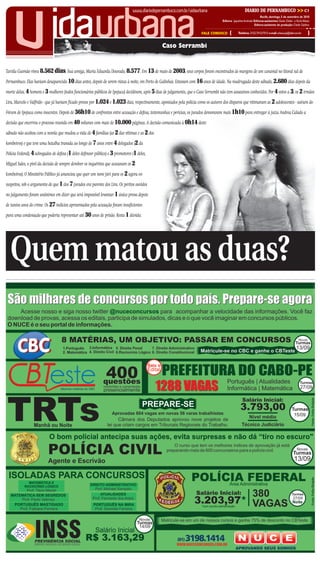 CMYK                                                C1




      v                       idaurbana
                                                                                  www.diariodepernambuco.com.br/vidaurbana                                DIARIO DE PERNAMBUCO                           >> C1
                                                                                                                                                                        Recife, domingo, 5 de setembro de 2010
                                                                                                                                       Editora: Jaqueline Andrade Editoras-assistentes: Gisela Didier e Karla Veloso
                                                                                                                                                                   Editora-assistente de produção: Cleide Galdino

                                                                                                                          FALE CONOSCO       {      Telefone: 2122.7512/7513 e-mail: urbana.pe@dabr.com.br        }

                                                                                                 Caso Serrambi


Tarsila Gusmão viveu 8.562 dias. Sua amiga, Maria Eduarda Dourado, 8.577. Em 13 de maio de 2003, seus corpos foram encontrados às margens de um canavial no litoral sul de

Pernambuco. Elas haviam desaparecido 10 dias antes, depois de serem vistas à noite, em Porto de Galinhas. Estavam com 16 anos de idade. Na madrugada deste sábado, 2.680 dias depois da

morte delas, 4 homens e 3 mulheres (todos funcionários públicos de Ipojuca) decidiram, após 5 dias de julgamento, que o Caso Serrambi não tem assassinos conhecidos. Por 4 votos a 3, os 2 irmãos

Lira, Marcelo e Valfrido - que já haviam ficado presos por 1.024 e 1.023 dias, respectivamente, apontados pela polícia como os autores dos disparos que vitimaram as 2 adolescentes - saíram do

Fórum de Ipojuca como inocentes. Depois de 36h10 de confrontos entre acusação e defesa, testemunhas e perícias, os jurados demoraram mais 1h10 para entregar à juíza Andrea Calado a

decisão que encerrou o processo reunido em 40 volumes com mais de 10.000 páginas. A decisão comunicada à 0h14 deste

sábado não acabou com a novela que mudou a vida de 4 famílias (as 2 das vítimas e as 2 dos

kombeiros) e que teve uma batalha travada ao longo de 7 anos entre 4 delegados (2 da

Polícia Federal), 4 advogados de defesa (1 deles defensor público) e 3 promotores (1 deles,

Miguel Sales, o pivô da decisão de sempre devolver os inquéritos que acusavam os 2

kombeiros). O Ministério Público já anunciou que quer um novo júri para os 2 agora ex-

suspeitos, sob o argumento de que 1 dos 7 jurados era parente dos Lira. Os peritos ouvidos

no julgamento foram unânimes em dizer que será impossível levantar 1 única prova depois

de tantos anos do crime. Os 27 indícios apresentados pela acusação foram insuficientes

para uma condenação que poderia representar até 30 anos de prisão. Resta 1 dúvida:




  Quem matou as duas?




                                                                  CMYK
 