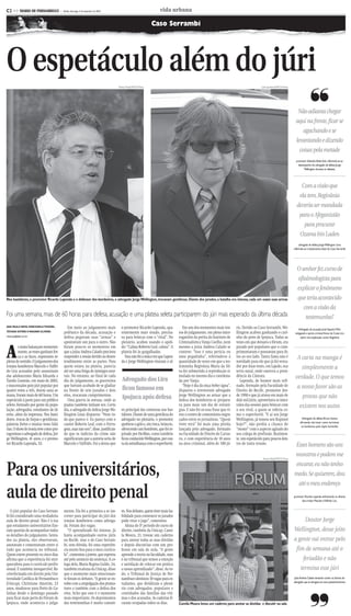 CMYK                                                        C2


C2 >> DIARIO DE PERNAMBUCO               - Recife, domingo, 5 de setembro de 2010                                vida urbana

                                                                                                               Caso Serrambi




O espetáculo além do júri                                                                                                                                                                                                            ❜❜
                                                                                    Teresa Maia/DP/D.A.Press                                                                            Julio Jacobina/DP/D.A.Press




                                                                                                                                                                                                                         Não adianta chegar
                                                                                                                                                                                                                        aqui na frente, ficar se
                                                                                                                                                                                                                            agachando e se
                                                                                                                                                                                                                        levantando e dizendo
                                                                                                                                                                                                                          coisas pela metade
                                                                                                                                                                                                                        promotor Salomão Abdo Aziz ,referindo-se ao
                                                                                                                                                                                                                          desempenho do advogado de defesa Jorge
                                                                                                                                                                                                                              Wellington durante os debates.




                                                                                                                                                                                                                          Com a visão que
                                                                                                                                                                                                                         ela tem, Regivânia
                                                                                                                                                                                                                        deveria ser mandada
                                                                                                                                                                                                                         para o Afeganistão
                                                                                                                                                                                                                           para procurar
                                                                                                                                                                                                                         Ozama bin Laden
                                                                                                                                                                                                                           advogado de defesa JorgeWellington Lima
                                                                                                                                                                                                                      referindo-se à testemunha-chave do Caso Serrambi




                                                                                                                                                                                                                        O senhor fez curso de
                                                                                                                                                                                                                        oftalmologista para
                                                                                                                                                                                                                        explicar o fenômeno
Nos bastidores, o promotor Ricardo Lapenda e o defensor dos kombeiros, o advogado Jorge Wellington, trocavam gentilezas. Diante dos jurados, a batalha era intensa, cada um usava suas armas                            que teria acontecido
                                                                                                                                                                                                                           com a visão da
Foi uma semana, mais de 60 horas para defesa, acusação e uma plateia seleta participarem do júri mais esperado da última década                                                                                             testemunha?
ANA PAULA NEIVA, MARCIONILATEIXEIRA,           Em meio ao julgamento mais             o promotor Ricardo Lapenda, apa-          Em um dos momentos mais ten-          ris. Devido ao Caso Serrambi, We-                   Advogado de acusação José Siqueira Filho
TATIANA SOTERO E WAGNER OLIVEIRA            polêmico da década, acusação e            rentemente mais sisudo, precisa-        sos do julgamento, em pleno inter-      llington acabou ganhando o cari-                 indagando o perito criminal Evson da Costa Lira
urbana.pe@dabr.com.br                       defesa pegavam suas “armas” e             va para brincar com o “rival”. No       rogatório da perita do Instituto de     nho do povo de Ipojuca. Todas as                      sobre uma explicação contra Regivânia
                                            apontavam um para o outro. Não            plenário, acabou usando o apeli-        Criminalística Vanja Coelho, nem        vezes em que deixava o fórum, era


A
         s mãos balançam veemente-          foram poucos os momentos em               do: “Calma Roberto Leal, calma”. A      mesmo a juíza Andrea Calado se          parado por populares que o cum-
         mente, as vozes ganham for-        que a juíza Andrea Calado precisou        plateia foi às gargalhadas.             conteve: “Isso é uma perícia ou         primentavam e pousavam para fo-
         ça e as faces, expressões re-
pletas de sentido. O julgamento dos
                                            suspender a sessão devido ao desen-
                                            tendimento entre as partes. Para
                                                                                        Essa não foi a única vez que Lapen-
                                                                                      da e Jorge Wellington viraram o al-
                                                                                                                              uma pegadinha”, referindo-se à
                                                                                                                              quantidade de vezes em que a tes-
                                                                                                                                                                      tos ao seu lado. Tanta fama não é
                                                                                                                                                                      novidade para ele que já foi verea-
                                                                                                                                                                                                                        A carta na manga é
irmãos kombeiros Marcelo e Valfri-
do Lira acusados pelo assassinato
                                            quem estava na plateia, parecia
                                            até ser uma briga de inimigos mor-
                                                                                                                              temunha Regivânia Maria da Sil-
                                                                                                                              va foi submetida à reprodução si-
                                                                                                                                                                      dor por duas vezes, em Lajedo, sua
                                                                                                                                                                      terra natal, onde exerceu a presi-
                                                                                                                                                                                                                          simplesmente a
das adolescentes Maria Eduarda e
Tarsila Gusmão, em maio de 2003,
                                            tais. No entanto, ao final de cada
                                            dia do julgamento, os guerreiros           Advogado dos Lira
                                                                                                                              mulada no mesmo dia e coordena-
                                                                                                                              da por Vanja.
                                                                                                                                                                      dência da Câmara.
                                                                                                                                                                         Lapenda, de humor mais refi-
                                                                                                                                                                                                                       verdade. O que temos
e inocentados pelo júri popular por
quatro votos a três, durou uma se-
                                            que haviam acabado de se gladiar
                                            na frente de sete jurados e dois           ficou famoso em
                                                                                                                                “Hoje é dia da onça beber água”,
                                                                                                                              disparou o irreverente advogado
                                                                                                                                                                      nado, formado pela Faculdade de
                                                                                                                                                                      Direito do Recife, promotor des-
                                                                                                                                                                                                                         a nosso favor são as
mana. Foram mais de 60 horas. Um
espetáculo à parte para um público
                                            réus, trocavam cumprimentos.
                                               Uma guerra às avessas, onde as
                                                                                       Ipojuca após defesa                    Jorge Wellington ao avisar que a
                                                                                                                              defesa dos kombeiros se prepara-
                                                                                                                                                                      de 1990 e que já atuou em mais de
                                                                                                                                                                      dois mil júris, aproveitava os inter-
                                                                                                                                                                                                                           provas que não
seleto, formado por gente da popu-
lação, advogados, estudantes de di-
                                            piadas também tinham vez. Certo
                                            dia, o advogado de defesa Jorge We-       vo principal das conversas nos bas-
                                                                                                                              va para mais um dia de estraté-
                                                                                                                              gias. E não foi só essa frase que vi-
                                                                                                                                                                      valos das sessões para brincar com
                                                                                                                                                                      o seu rival, a quem se referia co-
                                                                                                                                                                                                                          existem nos autos
reito, além da imprensa. Nos basti-         llington Lima disparou: “Nem tu-          tidores. Diante de uma gentileza do     rou o centro de comentários engra-      mo o super-herói. “E aí seu Jorge
dores, trocas de farpas e gentilezas,       do que parece é. Eu pareço com o          advogado no plenário, o promotor        çados entre os jornalistas. “Quem       Wellington, já tomou seu Rupinol                       Advogado de defesa Bruno Santos
                                                                                                                                                                                                                           afirmando não haver como incriminar
palavras fortes e muitas vezes hilá-        cantor Roberto Leal, com o Ferru-         quebrou o gelo e, em troca, brincou,    viver verá” foi mais uma pérola         hoje?”, não perdia a chance de                        os kombeiros pelo duplo homicídio
rias. O show de ironia teve como pro-       gem, mas não sou”, disse, justifican-     oferecendo um bombom, que foi re-       lançada pelo advogado, formado          “mexer” com o aspecto agitado do
tagonistas o advogado de defesa, Jor-       do que os indícios do crime não           jeitado por He-Man, como também         na Faculdade de Direito de Carua-       seu colega de profissão. Realmen-
ge Wellington, 41 anos, e o promo-          significavam que a autoria seria de       ficou conhecido Wellington, por con-    ru, e com experiência de 18 anos        te, um espetáculo para poucos den-
tor Ricardo Lapenda, 53.                    Marcelo e Valfrido. Foi a deixa que       ta da semelhança com o super-herói.     na área criminal, além de 100 jú-       tro de tanta tensão.                            Esses homens são uns
                                                                                                                                                                                                                      monstros e podem me

Para os universitários,
                                                                                                                                                                                        Teresa Maia/DP/D.A Press

                                                                                                                                                                                                                      encarar, eu não tenho
                                                                                                                                                                                                                      medo. Se quiserem, dou
                                                                                                                                                                                                                       até o meu endereço
aula de direito penal                                                                                                                                                                                                 promotor Ricardo Lapenda enfrentando os olhares
                                                                                                                                                                                                                            dos irmãos Marcelo eValfrido Lira.


   O júri popular do Caso Serram-           mento. Ela foi a primeira a se ins-       vo. Nos debates, quem tiver mais ha-
bi foi considerado uma verdadeira           crever para participar do júri dos        bilidade para convencer os jurados
aula de direito penal. Não é à toa          irmãos kombeiros como advoga-             pode virar o jogo”, comentou.                                                                                                        Doutor Jorge
que estudantes universitários fize-         da. Foram dez vagas.                         Aluna do 5º período do curso de
ram questão de acompanhar todos                “O aprendizado foi intenso. Já         direito, também da Unicap, Cami-                                                                                                Wellington, desse jeito
os detalhes do julgamento. Senta-           havia acompanhado outros júris            la Moura, 21, trouxe um caderno
dos na plateia, eles observavam,            no Recife, mas o do Caso Serram-          para anotar todas as suas dúvidas                                                                                               a gente vai entrar pelo
anotavam e comentavam entre si              bi, sem dúvida, foi uma experiên-         e depois discutí-las com um pro-
tudo que acontecia no tribunal.             cia muito boa para o meu currícu-         fessor em sala de aula. “A gente                                                                                                 fim de semana até o
Quem esteve presente os cinco dias          lo”, comentou a jovem, que esperou        aprende a teoria na faculdade, mas
afirma que a experiência foi enri-          até pelo anúncio da sentença. A co-       é no tribunal que temos a emoção                                                                                                    feriadão e não
quecedora para o currículo profis-          lega dela, Maria Regina Gulde, 24,        e satisfação de colocar em prática
sional. E também inesquecível. Re-          também ex-aluna da Unicap, disse          o nosso aprendizado”, disse. Ao to-                                                                                                termina esse júri
cém-formada em direito pela Uni-            que o momento mais emocionan-             do, o Tribunal de Justiça de Per-
versidade Católica de Pernambuco            te foram os debates. “A gente se en-      nambuco destinou 10 vagas para es-                                                                                               Juíza Andrea Calado tentando conter os ânimos do
                                                                                                                                                                                                                      advogado que se alongava em seus questionamentos
(Unicap), Christiane Amorim, 23             volve com a empolgação dos promo-         tudantes, que dividiram o plená-
anos, mudou-se para Porto de Ga-            tores e também com a defesa dos           rio com advogados, populares e




                                                                                                                                                                                                                                     ❜❜
linhas desde o domingo passado              réus. Acho que esse é o momento           convidados das famílias das víti-
para ficar mais perto do Fórum de           mais importante. Os depoimentos           mas e dos acusados. As cadeiras fi-
Ipojuca, onde acontecia o julga-            das testemunhas é muito cansati-          caram ocupadas todos os dias.           Camila Moura levou um caderno para anotar as dúvidas e discutir na sala




                                                                                    CMYK
 