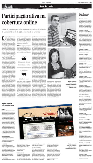 CMYK                                                      C3

                                                                                                                                  vida urbana                                                    Recife, sábado, 4 de setembro de 2010 -        DIARIO DE PERNAMBUCO << C3


                                                                                                                          Caso Serrambi




Participação ativa na
                                                                                                                                                                                                   Edvaldo Rodrigues/DP/D.A Press
                                                                                                                                                                                                                                                  O que disseram
                                                                                                                                                                                                                                                  os internautas
                                                                                                                                                                                                                                                  [Comentário de Pessoa]




cobertura online
                                                                                                                                                                                                                                                  O Diario de Pernambuco está de para-
                                                                                                                                                                                                                                                  béns. Estamos diante de um exemplo iné-
                                                                                                                                                                                                                                                  dito de cobertura jornalística com intera-
                                                                                                                                                                                                                                                  tividade. É a tecnologia a serviço informa-
                                                                                                                                                                                                                                                  ção jornalística.Tenho certeza que esta co-
                                                                                                                                                                                                                                                  bertura em tempo real vai abocanhar inú-
                                                                                                                                                                                                                                                  meros prêmios jornalísticos. Parabéns!!!

Milhares de internautas participaram ativamente dos cinco dias de cobertura                                                                                                                                                                       [Comentário de Max Pina]
do Caso Serrambi no site do Diario. Foram mais de 60 horas no ar                                                                                                                                                                                  Venho aqui dar os parabéns ao Diario de
                                                                                                                                                                                                                                                  Pernambuco, ao abrir este espaço para
                                                                                                                                                                                                                                                  que possamos dividir os nossos comentá-
                                                                                                                                                                                                                                                  rios, para tentar entender esse caso, que



C
         om nomes de personagens                  vamos aos outros o que estava acon-            guns dias passou de trezes horas inin-                                                                                                           ao meu ver foi um dos casos mais cheios
         célebres da literatura poli-             tecendo. A curiosidade era grande              terruptas, que vários internautas não                                                                                                            de trapalhadas que se pode ter visto.Obri-
         cial, apelidos, ou identida-             em torno deste caso, e a sensação              se conformavam em espiar a tela du-                                                                                                              gado, DP A.melo A prestatividade do DP é
des reais, os internautas do Diario-              que tivemos no portal foi a de que pu-         rante o expediente de trabalho, e se-                                                                                                            fundamental para deixar a sociedade saben-
depernambuco.com.br foram os gran-                demos vivenciar tudo o que aconte-             guiam para outros compromissos                                                                                                                   do do que se passa em todo o trâmite do
des responsáveis pela cobertura iné-              cia lá dentro”, comemorou.                     com o notebook embaixo do braço,                                                                                                                 julgamento. É de suma importância e de
dita realizada na internet para es-                                                              para não perder um minuto da dis-                                                                                                                grande valia todas as informações,tanto pa-
te caso que, há sete anos, movimen-               Polêmica - Como em todos os am-                cussão. A secretária e estudante de di-                                                                                                          ra o DP quanto para os leitores. Parabéns
ta a opinião pública de Pernambu-                 bientes entre o Caso Serrambi este-            reito Cacilda Oliveira, 37, foi uma de-                                                                   Gil Vicente/DP/D.A Press               ao DP e sua equipe!
co. Milhares de pessoas que dedica-               ve em discussão durante toda a se-             las. “Passava o dia acompanhando o
ram dias inteiros ou grande parte                 mana do julgamento, as opiniões                julgamento no site do Diario e, à noi-                                                                                                           [Comentário de Rivaldo Jr]
do seu tempo livre para acompa-                   eram bastantes divididas em rela-              te, levava o notebook para a faculda-                                                                                                            DP que trabalho exaustivo o de vocês,mas,
nhar, no site especial, tudo o que                ção ao resultado do júri. Polêmicas,           de, para poder me manter informa-                                                                                                                está de primeiro nível. Parabéns!
acontecia a portas fechadas na Sa-                                                               da nos intervalos das aulas”, comen-
la do Júri do Fórum de Ipojuca, on-
de o Caso Serrambi chegou, final-
mente, a uma conclusão.
                                                                ❜❜                               tou. "Já tinha interesse pelo caso e
                                                                                                 estavaprocurandoinformações sobre
                                                                                                 o julgamento na internet. Quando vi
                                                                                                                                                                                                                                                  [Comentário de Cláudia]
                                                                                                                                                                                                                                                  Só quem não é jornalista não entende o que
                                                                                                                                                                                                                                                  é imparcialidade. O DP está prestando um
   Foram mais de sessenta horas                                                                  a cobertura do Diario, resolvi acom-                                                                                                             grande serviço à população com o acom-
transmitindo em tempo real textos,                                                               panhar tudo por lá", confessou.                                                                                                                  panhamento ao vivo, por isso não tem que
fotos e vídeos - ao vivo em pelo me-                                                                O interesse profissional no julga-                                                                                                            responder às insinuações de curiosos.
nos três momentos do dia - com to-                  Olhava o site durante                        mento também foi o que atraiu o
da a movimentação dentro e fora                                                                  administrador e estudante de di-                                                                                                                 [Comentário de Keu]
do fórum. Uma equipe de doze pro-                    todo o dia e, à noite,                      reito Gilmar Gomes da Silva, 40.                                                                                                                 Diario de Pernambuco, parabéns pela
fissionais trabalhou para a cobertu-                                                             “Acompanhei o chat todos os dias                                                                                                                 cobertura que vocês estão fazendo. Estou
ra do portal, um esforço que se tra-              levava o notebook para                         do julgamento. Ficava ligado no si-                                                                                                              acompanhado desde o primeiro dia.
duziu no reconhecimento dos fiéis                                                                te o tempo todo, alternando a tela
internautas que também puderam
se sentir parte da equipe. Pessoas
                                                             a faculdade                         durante as tarefas do trabalho, mas
                                                                                                 posso considerar que cheguei a pas-
                                                                                                                                                                                                                                                  [Comentário de Diogo]
                                                                                                                                                                                                                                                  Parabéns ao DP pela cobertura que está fa-




                                                                ❜❜
como o analista de sistemas Itamar                                                               sar uma média de quatro horas por                                                                                                                zendo. Imparcial, esclarecedora e de altíssi-
Souto, de 35 anos, que frequentou                                                                dia no fórum”, afirmou. “Esta co-                                                                                                                mo nível!
o fórum todos os dias do julgamen-                                                               bertura tão ampla ajudou a formar
to. “Acompanhei tudo, sempre que                                                                 a minha opinião sobre o caso de for-                                                                                                             [Comentário de Mika]
conseguia um tempo livre no tra-                                                                 ma mais clara. A possibilidade de                                                                                                                Obrigado pela resposta. Estou em São
balho. Já tinha uma opinião forma-                      Cacilda Oliveira - secretária            acompanhar tudo de perto e po-                                                                                                                   Paulo acompanhando o caso e quero pa-
da sobre o caso, mas a cobertura                                                                 der expressar a opinião sobre o ca-                                                                                                              rabenizar o Diario de Pernambuco pe-
me ajudou a formar ainda mais as                  boatos, novas versões e o trabalho             so que foi um dos mais importan-              tempo real, o que me ajudou a ter                   Analista de sistemas                           lo acesso que vem dando a nós, aqui de
minhas certezas”, comentou.                       da polícia na investigação do duplo            tes de Pernambuco foi uma opor-               uma opinião mais clara”, comemo-                        Itamar Souto e a                           outros estados.
   Bem informados pelo que liam e                 homicídio foram exaustivamente                 tunidade de exercer a democracia              rou. “O Caso Serrambi foi um dos              secretária Cacilda Oliveira
assistiam nos portais, os internau-               discutidos, gerando debates acalo-             e a cidadania”, completou.                    que mais me chocaram aqui no Re-                  acompanharam toda a
                                                                                                                                                                                                                                                  [Comentário de Aline]
tas chegaram a se transformar em                  rados sobre os assassinatos de Maria              Reforçando o coro dos que se sen-          cife e tive vontade de acompanhar de                                                               Por me encontrar distante dessa terra ra-
fontes de informação para os cole-                Eduarda Dourado e Tarsila Gusmão               tiram mais perto do Fórum de Ipo-             perto, de ter uma opinião própria,                     cobertura on-line                           ramente tenho oportunidade de saber a
gas. Foi o caso da analista fiscal Ca-            e sobre o desfecho do caso que me-             juca por causa do site está a odontó-         longe dos inúmeros boatos que nos                                                                  notícia na hora em que está acontecendo.
rol Lima, 39, que consultava o fórum              xeu com a imaginação e com os ins-             loga e também estudante de direito            foram repassados. O DP nos deu opor-                                                               Essa ideia foi maravilhosa e só pediria ao jor-
durante todo o dia e transmitia os úl-            tintos de detetive de todo mundo               Renata Cavalcanti, 29. “Fiquei no si-         tunidade de ouvir peritos, testemu-                                                                nalista que desse mais noticias sobre o que
timos acontecimentos para compa-                  que se interessou pelo caso.                   te horas seguidas. A minha vontade            nhas e algumas partes dos autos que                                                                está acontecendo no julgamento,tais como:
nheiros de trabalho. “Eu e três ami-                 A curiosidade era tanta com os              era estar no Fórum de Ipojuca. Como           nunca foram divulgados, que foram                                                                  o que os arguidos estão falando.
gas ficamos o dia todo olhando a mo-              acontecimentos das sessões e com a             não consegui, aqui foi o lugar que            camuflados por tantas histórias dig-
vimentação no site do DP e informá-               cobertura em tempo real, que em al-            achei para ter notícias diretas em            nas de seriado de TV”, opinou.                                                                     [Comentário de Carlos Araújo]
                                                                                                                                                                                                                                                  Show de bola vocês do Pe.com - Eis a ra-
                                                                                                                                                                                                                                                  zão por que eu sou assinante do DP por
                                                                                                                                                                                                                                                  longos anos e não abro mão desse privilé-
                                                                                                                                                                                                                                                  gio e tenho passado isso para os meus fi-
Hotsite especial                                                                                                                                                                                                                                  lhos para que se atualizem a cada dia. Para-
                                                                                                                                                                                                                                                  béns de coração!
vai continuar no ar
                                                                                                                                                                                                                                                  [Comentário de Fernando de Barros]
                                                                                                                                                                                                                                                  Parabéns ao Diario pela cobertura on-line,
HOME (1)                                                                                                                                                                                                                                          no nível dos jornais mais antenados do mun-
Mesmo após o fim do julgamento, o hotsite                                                                                                               1                                                                                         do (se não ainda MELHOR)...
especial do Caso Serrambi vai continuar no ar
nos próximos dias, para que os interessados                                                                                                                                                                                                       [Comentário de Lu]
possam acompanhar como foi a cobertura.                                                                                                                                                                                                           Gente, aqui na Itália são 00h22, estou dor-
Durante todos os dias de julgamento, a capa                                                                                                                                                                                                       mindo sobre o computador espero de re-
do site especial levou os internautas para
                                                                                                                                                    6                  7                                                                          sistir ainda um pouco.
dentro de uma ferramenta que permitia ler e
                                                                                                 3              4                  5
participar da cobertura feita em tempo real,                                  2                                                                                                                                                                   [Comentário de Lucinaldo Melo]
direto do Fórum de Ipojuca.A sala de debates                                                                                                                                                                                                      Dou meus parabéns ao trabalho realizado
- frequentada por milhares de internautas                                                                                                                                                                                                         pela equipe do Diario de Pernambuco
nestes cinco dias - era aberta todos os dias às                                                                                                                                                                                                   na cobertura deste julgamento.
7h e encerrada apenas quando acaba a sessão
do julgamento.Todos os repórteres envolvi-                                                                                                                                                                                                        [Comentário de Dr. Ivo Costa]
dos na cobertura postavam informações na                                                                                                                                                                                                          Vocês do Diario de Pernambuco, com
mesma plataforma, onde também respondiam                                                                                                                                                                                                          esta coluna, permitem ao povo brasileiro o
às dúvidas dos internautas.Ao lado, uma janela                                                                                                                                                                                                    exercício pleno do direito à cidadania
de vídeo de onde eram transmitidas imagens                                                                                                                                                                                                        acostado na Constituição brasileira de 1988.
                                                                                                                                                                                                                                Reprodução/DP




ao vivo, direto do Fórum, os vídeos gravados                                                                                                                                                                                                      Parabéns!
com as entrevistas e os resumos do dia.
                                                                                                                                                                                                                                                  [Comentário de Ana]
OS PERSONAGENS (2)                                                                                                                                                                                                                                Quero parabenizar o DP pela brilhante co-
Traz os perfis dos principais envolvidos no                                                                                                                                                                                                       bertura do caso,principalmente por permi-
Caso Serrambi. São informações sobre as                                                                                                                                                                                                           tir que a população,mesmo que indiretamen-
vítimas, os réus e os envolvidos na investi-                                                                                                                                                                                                      te,acompanhe o desenrolar do julgamento.
gação e na esfera judicial do caso.
                                                                                                                                                                                                                                                  [Comentário de Ito Cavalcanti]
O ENREDO (3)                                      julgamento e o que levou ao esperado           na época dos fatos. É um arquivo eletrôni-    também traz as imagens produzidas                    Tela do site especial                         Resido na Califórnia,USA. Parabéns ao
Em forma de storyboard, o link traz a             veredito, além de entender os argumentos       co que registra toda a cobertura.             durante a cobertura do julgamento,               criado para a cobertura                           Diario de Pernambuco, sempre estou
narrativa do que aconteceu durante todo o         usados pela defesa e acusação, como                                                          dia a dia no Fórum de Ipojuca.                                                                     lendo-o.
                                                                                                                                                                                                   do Caso Serrambi no
dia 3 de maio de 2003, quando Tarsila e Maria     funcionou o júri popular e quem eram as        GALERIA DE FOTOS (6)
                                                                                                                                                                                             Diariodepernambuco.com.br
Eduarda desapareceram, de acordo com o            testemunhas convocadas                         Traz as imagens mais marcantes do caso.       GALERIA DE VÍDEOS (7)                                                                              [Comentário de Sonia-Ce]
que consta nos autos do processo, e nos dias      por ambas as partes                            São fotos de arquivo das vítimas, dos         A galeria traz todos os vídeos feitos às                                                           Parabéns, DP, pela a excelente cobertura
seguintes à investigação.As ilustrações e                                                        familiares e os principais registros dos      vésperas do julgamento, e durante todos                                                            e por este fórum democrático.
fotografias cobrem também momentos                CRONOLOGIA (5)                                 fotógrafos do Diario em momentos              os dias de sessões. Entre os entrevistados,
importantes do caso, como a prisão de             Com ampla cobertura nas páginas impres-        marcantes, como a prisão dos irmãos           o ex-promotor Miguel Sales, os pais das                                                            [Comentário deTiago]
Marcelo eValfrido Lira e a soltura deles.         sas do Diario, o Caso Serrambi ocupa as        Marcelo a Valfrido Lira, as apresentações     adolescentes, promotores e advogados.                                                              Parabéns pelo excelente trabalho do DP,
                                                  manchetes desde 2008. Neste link, o            dos inquéritos, os passos das investigações   Os vídeos também trazem resumos                                                                    que fez a melhor e mais completa cober-
O DESFECHO (4)                                    internauta encontra as principais reporta-     e as reações dos familiares de vítimas e      do dia, feitos pelos jornalistas do                                                                tura de toda a imprensa local.
Aqui, o internauta fica sabendo o resultado do    gens sobre o caso, tal qual foram publicadas   réus em várias fases do caso.A galeria        Diario e da TV Clube.




                                                                                                 CMYK
 