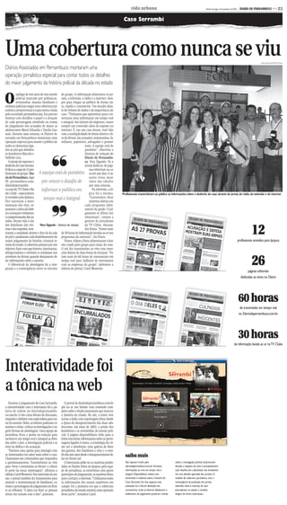 CMYK                                                             C3

                                                                                                          vida urbana                                                           Recife, domingo, 5 de setembro de 2010 -   DIARIO DE PERNAMBUCO << C3


                                                                                                    Caso Serrambi




Uma cobertura como nunca se viu                                                                                                                                                                                                            Julio Jacobina/DP/D.A.Press

Diários Associados em Pernambuco montaram uma
operação jornalística especial para contar todos os detalhes
do maior julgamento da história policial da década no estado


O
          epílogo de sete anos de um enredo do grupo. A informação alimentou os jor-
          policial marcado por polêmicas, nais, a televisão, o rádio e a internet. Sem-
          reviravoltas, dramas familiares e pre para chegar ao público de forma cla-
embates judiciais exigia uma cobertura jor- ra, rápida e consistente. Um desafio dian-
nalística proporcional à expectativa criada te do volume de dados e da importância do
pela sociedade pernambucana. Era preciso caso. “Tínhamos que apresentar para o in-
mostrar com detalhes o papel e a atuação ternauta uma informação em tempo real
de cada personagem envolvido na trama e integral. Aos leitores do impresso, trazer
do julgamento dos acusados de matar as sempre um conteúdo além do exposto na
adolescentes Maria Eduarda e Tarsila Gus- internet. E, em um caso desses, você lida
mão. Durante uma semana, os Diários As- com a multiplicidade de fontes dentro e fo-
sociados em Pernambuco montaram uma ra do fórum: são acusados, testemunhas, fa-
operação especial para munir o público de miliares, populares, advogados e promo-
todos os elementos liga-                                             tores. A equipe está de
dos ao júri que absolveu
os kombeiros Marcelo e
Valfrido Lira.
                                         ❜❜                          parabéns”, observou a
                                                                     diretora de redação do
                                                                     Diario de Pernambu-
   A missão de reportar o                                            co, Vera Ogando. Só o
desfecho do Caso Serram-                                             jornal dedicou 26 pági-
bi ficou a cargo de 12 pro-                                              nas editoriais ao ca-
fissionais do grupo - Dia- A equipe está de parabéns so em sete dias. O as-
riodePernambuco,Aqui                                                     sunto virou man-
PE, pernambuco.com,             por vencer o desafio de chete das edições
diariodepernambu-                                                        por uma semana.
co.com.br, TV Clube e Rá-       informar o público em                       Na televisão, a ló-
dio Clube - especialmen-                                                 gica foi a mesma.         Profissionais transmitiram ao público as informações sobre o desfecho do caso através do jornal, do rádio, da televisão e da internet
te enviados para Ipojuca.
Eles narraram a movi-
                                   tempo real e integral                 “Garantimos duas
                                                                         matérias diárias em




                                         ❜❜
mentação dos réus, ex-                                               cada programa infor-
puseram a tática da defe-                                            mativo da grade. O jul-
sa e acusação e relataram                                            gamento se diluiu nos
o comportamento dos ju-                                              telejornais”, contou a
rados. Deram vida à voz                                              gerente de jornalismo


                                                                                                                                                                                                                                    12
dos familiares das víti-       Vera Ogando - diretora de redação     da TV Clube, Alessan-
mas e dos suspeitos, mos-                                            dra Senna. “Foram mais
traram a ansiedade dentro e fora do da sala de 30 horas de informação levadas ao ar nos
do júri e analisaram cada desdobramento do programas da emissora”, ela frisou.
maior julgamento da história criminal re-          Textos, vídeos e fotos alimentaram o hot-                                                                                                                           profissionais enviados para Ipojuca
cente do estado. A cobertura primou por um site criado pelo grupo para tratar do caso.
objetivo: fazer com que leitores, internautas, O site fez transmissões ao vivo com inser-
telespectadores e ouvintes se sentissem nos ções diárias de duas horas de duração. “Fo-


                                                                                                                                                                                                                                    26
arredores do fórum quando desejassem ob- ram mais de 60 horas de transmissão em
ter informações sobre o assunto.                tempo real para milhares de internautas
   O diferencial da abordagem foi a inte- com as empresas do grupo", informou a
gração e a convergência entre os veículos editora do portal, Carol Monteiro.
                                                                                                                                                                                                                                  páginas editoriais
                                                                                                                                                                                                                            dedicadas ao tema no Diario




                                                                                                                                                                                                                           60 horas
                                                                                                                                                                                                                            de transmissão em tempo real
                                                                                                                                                                                                                           no Diariodepernambuco.com.br




                                                                                                                                                                                                                           30 horas
                                                                                                                                                                                                                   de informação levada ao ar naTV Clube




Interatividade foi
a tônica na web
   Durante o julgamento do Caso Serrambi,            O portal do diariodepernambuco.com.br
a interatividade com o internauta foi a pa-       pôs no ar um hotsite com conteúdo com-
lavra de ordem no diariodepernambu-               pleto sobre o duplo assassinato que marcou
co.com.br. O site criou fóruns de discussão,      a história do estado. No site, o leitor teve
enquetes e debates com especialista para tra-     acesso a links com reportagens feitas desde
tar do assunto. Neles, os leitores puderam co-    a época do desaparecimento das duas ado-
mentar o crime, criticar as investigações e su-   lescentes, em maio de 2003, a prisão dos
gerir formas de abordagem. Uma equipe de          kombeiros e as reviravoltas do enredo poli-
jornalistas ficou a postos na redação para        cial. A página disponibilizou links para o
esclarecer em tempo real e integral as dúvi-      leitor encontrar informações sobre os perso-
das sobre o júri, a investigação policial e as    nagens ligados à trama, a cronologia do cri-
teses da defesa e da acusação.                    me até a absolvição, uma galeria de fotos
   “Fizemos uma aposta para interagir com         das garotas, dos familiares e réus e o enre-
os interessados em saber mais sobre o caso.
Chamamos um criminalista que respondeu
                                                  do dos sete anos desde o desaparecimento de-
                                                  las no litoral sul.
                                                                                                     saiba mais
a questionamentos. Transmitimos ao vivo              O internauta pôde ver as matérias produ-        Site especial criado pelo                    sobre a investigação policial, esclareceram
para ‘levar o internauta ao fórum’ e colocá-      zidas os flashes feitos de Ipojuca pela equi-      diariodepernambuco.com.br forneceu           dúvidas a respeito do caso e acompanharam
lo perto da nossa reportagem”, afirmou a          pe de jornalistas, as entrevistas com quem         informações ao vivo em tempo real e          cada detalhe até a absolvição dos kombeiros
editora Carol Monteiro. Nos intervalos da ses-    participou do julgamento, as matérias feitas       integral. Disponibilizou vídeos com          em uma decisão apertada dos jurados. O
são, o portal também fez transmissões para        para o jornal e a televisão. “Utilizamos todas     entrevistas e matérias sobre a história do   modelo de cobertura jornalística, com a
mostrar a movimentação de familiares, cu-         as informações dos nossos repórteres em            Caso Serrambi. Um dos espaços mais           convergência da produção em jornais,
riosos e personagens do julgamento em fren-       campo. Foi a primeira vez que a cobertura          acessados foi o fórum dedicado aos           televisão, rádio e internet, foi sem
te ao tribunal. “A ideia era fazer as pessoas     jornalística do estado montou uma operação         comentários, onde os leitores debateram o    precedentes no estado e recebeu
terem em contato com o fato”, pontuou.            desse porte”, ressaltou Carol.                     andamento do julgamento, postaram críticas   elogios de vários internautas.




                                                                                 CMYK
 