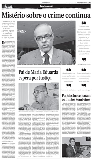 CMYK                                                              C3

                                                                                                                vida urbana                                                        Recife, domingo, 5 de setembro de 2010 -   DIARIO DE PERNAMBUCO << C3


                                                                                                          Caso Serrambi




Mistério sobre o crime continua                                                                                                                                                          Alcione Ferreira/DP/D.A Press
                                                                                                                                                                                                                                          ❜❜
Com a absolvição dos
kombeiros, promotoria
vai recorrer pedindo                                                                                                                                                                                                                O máximo que a
a anulação do                                                                                                                                                                                                                    promotoria pode ser
julgamento, alegando
                                                                                                                                                                                                                              feito é se anular o júri e
a participação de
parentes dos réus                                                                                                                                                                                                               determinar um novo
no corpo de jurados                                                                                                                                                                                                               julgamento. Se for
                                                                                                                                                                                                                                verdade essa história

O
           fim do julgamento dos ir-
           mãos Marcelo José de Lira
           e Valfrido Lira da Silva não
                                                                                                                                                                                                                                     de que um dos
significa o desfecho do Caso Serram-
bi. Para começar, se não foram os
                                                                                                                                                                                                                               jurados era primo dos
kombeiros, quem matou Tarsila e
Maria Eduarda? Com a apelação fei-                                                                                                                                                                                                 irmãos Marcelo e
ta pelos promotores de Justiça Abdo
Salomão e Ricardo Lapenda para a                                                                                                                                                                                                Valfrido Lira, então a
anulação do julgamento, o proces-
so ainda terá um longo percurso na                                                                                                                                                                                                  anulação é fácil.
Justiça. O pedido dos promotores foi
feito logo após a leitura da senten-




                                                                                                                                                                                                                                           ❜❜
ça. Dentro de cerca de 30 dias, come-
ça a contar o prazo para a acusação
apresentar as razões do pedido de
anulação. Esse prazo de um mês é
dado porque todo o julgamento, que
foi gravado, deverá ser passado pa-        Criminalista José Olímpio, que participou da cobertura online dos Diários Associados, reafirmou ser difícil os kombeiros conseguirem indenização por prisão                         José Olímpio - advogado criminalista
ra notas taquigráficas, quando é dis-                                                                                                                                              ❜❜                                                     ❜❜
ponibilizado, então, para as partes.
   Os advogados da assistência da
promotoria vão alegar nulidade do


                                               Pai de Maria Eduarda
processo fundamentados no fato do
advogado Bruno Santos ter se habi-
litado inicialmente para defender a
mãe de Maria Eduarda, Regina Lacer-
                                                                                                                                                                         Meu advogado já está                                 Seria a maior injustiça


                                               espera por Justiça
da, como assistente da promotoria,
e depois aparecer como advogado
                                                                                                                                                                        certo de que havia dois eles serem condenados.
de defesa dos réus. Já os promotores
vão basear o pedido na decisão con-                                                                                                                                     parentes dos kombeiros                                    Não há nenhuma
trária à prova dos autos. Ao mesmo
tempo, também vão alegar a presen-                                                                                                     André Marins/Esp.DP/D.A Press
                                                                                                                                                                              entre os jurados                                     prova contra eles
ça de parentes entre o corpo de ju-



                                                                                                                                                                                   ❜❜                                                     ❜❜
rados que absolveu os kombeiros.
   Para o advogado criminalista João
Olímpio, o argumento utilizado pe-
los promotores para obter a anula-
ção do júri é válida. “O máximo que
                                                                                                                                                                       Antônio Dourado - pai de Maria Eduarda                  Reginaldo Inojosa - médico legista
pode ser feito é se anular o júri e de-
terminar um novo julgamento. Se for
verdade essa história de que um dos

                                                                                                                                                                        Perícias inocentaram
jurados era primo dos réus, então a
anulação é fácil”, explicou.
   Caso a Justiça acate o pedido da

                                                                                                                                                                        os irmãos kombeiros
acusação, um novo julgamento po-
derá acontecer dentro de um ano. “O
Tribunal de Justiça não tem demo-
rado muito tempo para julgar uma
apelação. Chega, no máximo, a seis                                                                                                                                         “As perícias foram fundamentais                    sal foi condenado graças ao exame
meses para dar o resultado. Mas co-                                                                                                                                     para a decisão dos jurados”, disse                    médico legal, que constatou o es-
mo esse não é um processo normal                                                                                                                                        ontem o médico legista e vice-reitor                  trangulamento da criança”, comen-
e tem mais de 40 volumes, essa de-                                                                                                                                      da Universidade de Pernambuco, Re-                    tou. O laudo pericial foi concluído
cisão no mínimo deve levar um ano”,                                                                                                                                     ginaldo Inojosa. O especialista par-                  por Reginaldo Inojosa, Raílton Be-
disse Olímpio.                                                                                                                                                          ticipou da segunda perícia dos cor-                   zerra e Luiz Carlos Galvão, esse últi-
   Até lá, o percurso será longo. Após         Para Antônio Dourado, os kombeiros são os culpados e só foram absolvidos por terem parentes no júri                      pos, realizada em novembro de 2003,                   mo da Bahia, e diz que a causa das
a apelação dos promotores, a acusa-                                                                                                                                     ou seja, seis meses após o crime, e                   mortes é indeterminada.
ção tem oito dias (contados a partir                                                                                                                                    chegou a comentar da necessidade                         “Maria Eduarda recebeu os tiros
da publicação da intimação) para                  Insatisfeito com a absolvição       maio de 2003 e somente no iní-        de Pernambuco (TJPE), não há co-            dos advogados de defesa dos irmãos                    depois de morta. O exame de rea-
apresentar as razões do pedido. Com            dos irmãos Marcelo e Valfrido Li-      cio da madrugada do sábado o          mo checar o grau de parentesco              Lira apresentarem o resultado da                      ção vital, feito na USP de Ribeirão Pre-
isso, a defesa será intimada a apre-           ra, o empresário Antônio Doura-        Conselho de Sentença teve sua         dos jurados com os réus. Somen-             perícia tanatoscópica, que não apon-                  to, aponta isso. Isso leva a crer que
sentar suas razões para evitar o anu-          do, pai de uma das vítimas, Ma-        decisão anunciada pela juíza An-      te na hora do julgamento o ma-              ta, tecnicamente, qualquer indício de                 ela não foi morta no canavial. No
lamento do júri.O processo então se-           ria Eduarda Dourado, mandou            drea Calado.                          gistrado pergunta se há paren-              culpa dos kombeiros. O mesmo do-                      caso de Tarsila, a ideia é reforçada
rá encaminho ao Tribunal de Justi-             um recado para a ex-mulher, Re-           Emocionado ao longo de todo        tes entre os sorteados. Se a defe-          cumento, revelou Inojosa, leva a crer                 porque fotos apontam para a possi-
ça, distribuído de forma automáti-             gina Lacerda, que ainda acredita       o julgamento, Dourado chegou a        sa e acusação não tiverem nada              que as meninas não foram mortas                       bilidade de estrangulamento da jo-
ca para uma das câmaras criminais              na inocência dos kombeiros. “Ela       se abraçar com o pai de Tarsila e     contra os acusados, a lista per-            no canavial onde os corpos termi-                     vem, além dos tiros”, detalhou.
e sorteado um desembargador para               e meu filho Cristiano agora é          com o promotor de acusação do         manece.                                     naram encontrados.                                       As informações de Inojosa refor-
se tornar o relator do caso.                   quem devem providenciar polícia        Ministério Público de Pernambu-          Enquanto os pais das adoles-                Para Inojosa, não há como incri-                   çaram o que foi dito ao longo do jul-
   Por sua vez, o relator encaminha            e advogado para achar os verda-        co (MPPE) Ricardo Lapenda com         centes mortas participaram a ca-            minar um réu apenas com provas                        gamento pelos cinco peritos do Ins-
o processo à Procuradoria de Justi-            deiros culpados. Tenho a certeza       o anúncio da sentença. “Meu ad-       da minuto do julgamento, a mãe              testemunhais como defendeu o                          tituto de Criminalística (IC) que pres-
ça para que ela emita um parecer so-           de que cumpri minha missão jun-        vogado já está certo de que havia     de Eduarda preferiu ficar distan-           MPPE. “Há o parecer do laudo tana-                    taram depoimento ao júri. Os espe-
bre a recusa ou não da apelação. “A            to com o pai de Tarsila, José Viei-    dois parentes dos kombeiros no        te na hora final. Regina aprovei-           toscópico, com provas científicas.                    cialistas foram unânimes em dizer
Lei estabelece que o prazo é de 10             ra”, desabafou.                        conselho de sentença. Um deles        tou a manhã deste sábado para               Seria a maior injustiça eles serem                    que a perícia não trouxe qualquer
dias para emitir o parecer, mas, na               Antes mesmo do julgamento,          é primo e o outro é sobrinho. Por     dormir. O advogado dela, Leonar-            condenados. No Caso Nardoni, o ca-                    prova técnica contra os kombeiros.
prática, isso é letra morta”, apontou          o empresário já dizia ter certeza      isso vamos recorrer para anular       do Rêgo Barros, avisou que ela
Olímpio. O caso então volta para o             da culpa dos kombeiros e ao lon-       esse júri, que foi um júri de car-    pretender dar uma coletiva, mas                                                                                  Edvaldo Rodrigues/DP/D.A Press
relator dar seu voto e depois segue            go dos cinco dias de júri no Fó-       tas marcadas”, considerou.            ainda não marcou o dia. A posi-
para um revisor da Câmara Crimi-               rum de Ipojuca ele disse ter fica-        O advogado José Siqueira ex-       ção de Regina em favor dos kom-
nal, que também dá o voto dele e               do mais certo ainda da autoria do      plicou que durante o sorteio do       beiros terminou sendo usada pe-
encaminha para julgamento.                     duplo assassinato. Ao contrário        corpo de jurados, dois dos sor-       la defesa. Durante o julgamento,
                                               dele, a ex-mulher e o filho do ca-     teados tinham grau de parentes-       o advogado Jorge Wellington Li-
Absolvição – Com o resultado do                sal sempre se mostraram resis-         co com os acusados e por isso fo-     ma exibiu para os jurados uma
julgamento favorável aos irmãos                tentes a acreditar nessa hipóte-       ram rejeitados pela acusação lo-      reportagem de TV onde ela dá
kombeiros, abre-se a possibilidade             se. Inclusive, era assim que pen-      go no início do processo, que ale-    uma entrevista afirmando que
deles processarem o Estado por con-            sava Dourado no começo das in-         gou suspeição e por isso teve o pe-   não acreditava na culpa dos Lira.
ta do período de dois anos e sete me-          vestigações. Somente com a con-        dido deferido pela Justiça. “Só no    Já José Vieira foi à praia descan-
ses ao qual eles estiveram detidos             clusão do inquérito da Polícia Fe-     final do julgamento descobrimos       sar e pediu para evitar o assun-
no Cotel. Mas, para isso, eles teriam          deral, ele se convenceu que Mar-       que dois parentes dos réus ter-       to: “Ainda estou muito aborreci-
que provar que houve erro grossei-             celo e Valfrido Lira teriam assas-     minaram participando do con-          do com o resultado”, falou. A mãe
ro ou má-fé por parte da polícia.              sinado a filha dele junto com a        selho de sentença sem que a gen-      de Tarsila, Alza Gusmão, perma-
“Acho essa possibilidade inexistente,          amiga Tarsila Gusmão, ambas            te soubesse”, esclareceu.             nece no Alabama, nos EUA, onde
isso seria possível se eles tivessem si-       com 16. O crime ocorreu em                Segundo o Tribunal de Justiça      vive desde 2005.
do condenados”, adiantou Olímpio.                                                                                                                                       Inojosa participou da perícia realizada nos corpos seis meses após o crime




                                                                                     CMYK
 
