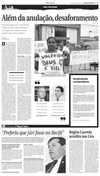 CMYK                                                                   C3

                                                                                                             vida urbana                                                           Recife, segunda-feira, 6 de setembro de 2010 -   DIARIO DE PERNAMBUCO << C3


                                                                                                     Caso Serrambi




Além da anulação, desaforamento                                                                                                                                                                                                                             Teresa Maia/DP/D.A.Press

Promotores alegam que os irmãos Marcelo
e Valfrido Lira teriam sido condenados se
o júri popular fosse realizado em outra
comarca e não no Fórum de Ipojuca

TÂNIA PASSOS                          fazer política. Vamos mostrar ao
taniapassos.pe@dabr.com.br            TJPE que não havia a mínima isen-
                                      ção das pessoas que fizeram par-


U
           ma dúvida que ainda        te do corpo de jurados”, afirmou.
           persiste e que passa a     Em relação à apelação junto ao
           ser o principal argumen-   TJPE, o promotor adiantou que,
to dos promotores de acusação         no caso de um novo júri popular,
do Caso Serrambi para pedir a         não haverá reabertura de mais in-
anulação e o desaforamento do         vestigações. “Serão as mesmas pro-
julgamento que inocentou os ir-       vas que esperamos sejam vistas e
mãos Marcelo e Valfrido Lira. Afi-    julgadas em um ambiente que não
nal, se tivesse havido o desafora-    sofra nenhum tipo de influência”.
mento do júri, da comarca de Ipo-
juca para o Recife, como o Minis- Provas válidas — Para a defesa
tério Público de Pernambuco ha- dos irmãos kombeiros, a mudan-
via solicitado e foi negado, por ça de comarca é um detalhe que
unamidade, pelo Tribunal de Jus- não irá alterar o resultado do jú-
tiça de Pernambuco (TJPE), a sen- ri, seja onde for. O advogado Bru-
tença de quatro votos a favor três no Santos destacou que, na hipó-
contra os irmãos Lira seria dife- tese de um novo julgamento, o
rente? Os promotores Ricardo La- processo poderá ser feito em qual-
penda e Salomão Abdo acreditam quer lugar. “Desde o primeiro pe-
que sim. Agora, vão aguardar o re- dido de desaforamento a defesa
sultado da apelação que pede a nunca foi contrária. Pode ser aqui,
anulação do                                               no Rio Gran-
julgamento                                                de do Sul ou
para em se-                                               no Mara-                                 Para a promotoria, clamor público em frente ao fórum
guida pedir Kombeiros eram os                             nhão. Com as                           foi incentivado por Miguel Sales e interferiu na sentença
um novo de-                                               provas exis-
saforamento. acusados pela morte                                                ❜❜
Os kombei-
                                                          tentes nos au-
                                                          tos os kom-                                                                                                                      Desaforamento
                    deTarsila e Eduarda beiros nunca
ros eram acu-
sados pelo as-                                            serão conde-                                                                                                                     e jurisprudência
sassinato das adolescentes Tarsi- nados”, afirmou. Segundo ele, mes-
la Gusmão e Maria Eduarda Dou- mo com a vitória, a defesa saiu                                    Teresa Maia/DP/D.A.Press             Júlio Jacobina/DP/D. A Press - 26/8/10               ● Dirigido aoTribunal de Justiça e com rito semelhan-
rado, ambas com 16 anos.             um pouco decepcionada com o                                                                                                                            te ao do habeas corpus, a medida tem como objeto a
   O primeiro pedido feito pela placar apertado de 4 x 3. “Esperá-                                                                                                                          transferência do julgamento da causa (e não do pro-
promotoria para que o julgamen- vamos unanimidade no placar. Os                                                                                                                             cesso) à comarca mais próxima na qual não subsis-
to fosse realizado no Recife ale- três votos contrários eu só posso                                                                                                                         tam vícios que possam comprometer a imparcialida-
gava a falta de estrutura do pró- atribuir à competência dos pro-                                                                                                                           de do Conselho de Sentença
prio município e do fórum de motores, eles tiraram leite de pe-
Ipojuca para a realização de um dra”, afirmou.                                                                                                                                              ● Pelo Código de Processo Penal - art 424 - orien-
julgamento com tamanha reper-          Para o advogado criminalista e                                                                                                                       ta-se a jurisprudência do Supremo Tribunal Federal
cussão. E, principalmente, uma professor de processo penal da                                                                                                                               (STF) no sentido de o desaforamento, quando neces-
possível influência na opinião Universidade Católica de Pernam-                                                                                                                             sário, dar-se para a comarca mais próxima do distri-
pública do ex-promotor de Ipo- buco e da Escola da Magistratura,                                                                                                                            to da culpa, onde não subsistam os motivos que o de-
juca, hoje aposentado, Miguel João Olímpio, muito excepcional-                                                                                                                              terminam
Sales. Segundo o promotor Ri- mente a jurisprudência brasilei-
cardo Lapenda, o que era apenas ra admite o desaforamento do se-
                                                                                     Sales levou gente                            Júri pode ser em
                                                                                                                                                                                            ● A dúvida sobre a legitimidade da decisão dos jura-
uma expectativa acabou se con- gundo julgamento. “O desafora-
firmando. “Agora temos elemen- mento já foi requerido uma vez e
                                                                                     para a frente do                         qualquer lugar. Com                                           dos proferida em sede de ação penal cujo Conselho
                                                                                                                                                                                            de Sentença foi reconhecido incapaz de apreciar a mes-
tos que confirmam a influência foi negado pelo TJPE. Teria que ha-
no conselho de sentença. Antes ver um novo fato que não seja o                      fórum. Não houve                             as provas que há,                                          ma, por lhe faltar isenção e imparcialidade, está pre-
                                                                                                                                                                                            vista no Código de Processo Penal, art, 424
era apenas uma expectativa. Até da absolvição dos réus”, explicou.
o pai de uma das vítimas foi hos- Também criminalista, o advoga-                      isenção do júri                           serão inocentados                                           ● Na jurisprudência, aponta-se também a influência
tilizado”, ressaltou.                do Sílvio Torres não acredita que                                                                                                                      do réu e da família nas regiões próximas ao distrito
   Lapenda ressaltou que Miguel o tribunal acate o pedido da pro-                   Ricardo Lapenda, promotor                Bruno Santos,advogados dos irmãos Lira                         da culpa (caso do STF, Relator Ministro Néri da Sil-
Sales influenciou, sim, a opinião motoria. “A manobra é inviável.



                                                                                                                                                         ❜❜
                                                                                                                                                                                            veira - 16.06.95)
pública local. “ Ele levou três ôni- Seria preciso criar um novo fato,
bus para a frente do fórum para que não existe”, afirmou.                                                                                                                                   Fonte: Código Penal - art 424 e jurista Paulo Eduardo Sampaio




 “
               entrevista // Miguel Sales

“Preferia que júri fosse no Recife”                                                                                                                                             Regina Lacerda
Uma das figuras mais polêmicas do Caso Serrambi, o ex-promotor de Ipojuca, Miguel Sales, que está apo-
sentado, fala sobre o livro que pretende escrever sobre o caso. Nega que esteja usando a publicidade em
                                                                                                                                              Teresa Maia/DP/D.A Press
                                                                                                                                                                                acredita nos Lira
torno do assassinato das jovens Tarsila Gusmão e Maria Eduarda para se eleger como deputado federal.                                                                               O resultado do julgamento do                        la, Leonardo Rêgo Barros, contra-
Também fala da mágoa de ter sido afastado da comarca de Ipojuca que o levou a pedir a aposentadoria.                                                                            caso Serrambi trouxe alívio não                        tado há um ano, seus serviços
                                                                                                                                                                                apenas para os irmãos Marcelo                          não foram dispensados. “Conti-
O promotor de Justiça Ricardo Lapenda                ajudá-lo a se eleger?                                                                                                      José de Lira e Valfrido Lira da Sil-                   nuo sendo o advogado de Regi-
disse que o senhor influenciou o corpo               E se eles tivessem sido condenados? O risco                                                                                va e seus familiares, mas também                       na Lacerda”, afirmou. Barros
de sentença levando, inclusive, ônibus               que corre o pau, corre o machado. Eu nunca                                                                                 para a mãe de uma das vítimas.                         adiantou que vai aguardar o re-
para frente do fórum                                 pretendi fazer disso um trampolim político.                                                                                Regina Lacerda, mãe de Maria                           sultado da apelação dos promo-
Eu fiz isso? Isso é uma absoluta inverdade. Inclu-   Gostaria de ter permanecido no Ministério Pú-                                                                              Eduarda Dourado, é a única, en-                        tores de justiça Ricardo Lapenda
sive não participei da carreata que houve aqui       blico e chegar a procurador de Justiça. Infeliz-                                                                           tre os pais, que acredita na ino-                      e Salomão Abdo para entrar ou
(em Camela) para ninguém dizer que estava ti-        mente fui afastado do cargo, exatamente por                                                                                cência dos kombeiros. Descan-                          não com o pedido de indeferi-
rando proveito da situação. Eu entendo ao con-       razões políticas. Me tiraram a contragosto da                                                                              sando em uma fazenda da famí-                          mento, caso a anulação do julga-
trário, que o fato do meu nome ter sido citado,      comarca de Ipojuca.                                                                                                        lia no interior, ela disse que de-                     mento se confirme. “Ainda não te-
como terceiro réu, pode trazido prejuízo. Na ver-                                                                                                                               verá comentar o resultado do jul-                      mos uma posição. Acreditamos
dade, preferia que o júri tivesse sido no Recife.    O senhor disse que vai lançar um livro                                                                                     gamento quando retornar para                           na decisão do júri, que é sobera-
Haveria mais isenção.                                sobre o caso Serrambi. O que será abordado?                                                                                a capital, provavelmente na quin-                      na. Acho difícil a anulação”.
                                                     Pretendo mostrar a ineficiência do nosso siste-                                                                            ta-feira. Regina Lacerda não quis                         Barros também não acreditar
Então o senhor admite que não houve isenção?         ma investigativo relatando as falhas da investi-                                                                           falar sobre a posição do ex-mari-                      no desaforamento do caso. “Na
Diria que pelo menos não haveria nenhuma dú-         gação. Apesar de ter sido um caso de grande re-                                                                            do, o empresário Antônio Doura-                        minha opinião, juridicamente fa-
vida. A própria defesa não se opôs quando hou-       percussão, não foi possível afirmar, em grau de                                                                            do. O empresário afirmou que, a                        lando, não faz sentido você julgar
ve o primeiro pedido de desaforamento. Quem          certeza, quem foram os autores do crime. Essas                                                                             partir de agora, se houver inte-                       pessoas fora do seu ambiente, dos
entendeu que não deveria haver o desaforamen-        deficiências na investigação deixam a socieda-                                                                             resse dela em continuar com o                          seus costumes. Isso está previsto na
to foi o TJPE.                                       de insegura. O fato do júri ter dado a absolvição,                                                                         caso, terá que bancar por conta                        Constituição. E, por enquanto, não
                                                     por si só, não quer dizer que não foram eles os                                                                            própria com as despesas.                               há nada que justifique esse tipo de
O senhor não acha que o caso poderá                  culpados. Mas é preciso provar.                                                                                               De acordo com o advogado de-                        pedido”, concluiu o advogado.




                                                                              CMYK
 