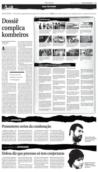 CMYK                                                                         c3

                                                                                                                                 vida urbana                                                                              Recife, domingo, 29 de agosto de 2010 -   DIARIO DE PERNAMBUCO << C3


                                                                                                                        Caso Serrambi


ACUSAÇÃO // Promotores apresentarão documento com 27 provas, que o Diario teve acesso, trazendo novas revelações sobre o assassinato das jovens



Dossiê                                                                                                       memória do caso




complica                                                                                                      No dia 2 de maio de 2003, Maria Eduarda        Na noite desse mesmo dia, as duas jovens      No dia seguinte, um sábado, o grupo saiu         No final da tarde, o grupo se reuniu para




kombeiros
                                                                                                              e Tarsila Gusmão seguiram para um final        participaram de um churrasco com outros       para um passeio de lancha até a praia de         voltar a Serrambi.Apenas Maria Eduarda
                                                                                                              de semana numa casa de praia em                amigos na casa de praia onde estavam          Maracaípe, ao lado de Porto de Galinhas.         e Tarsila não retornaram com os demais
                                                                                                              Serrambi com um grupo de amigos                hospedadas                                    Todos os jovens estavam alegres                  amigos




ANA PAULA NEIVA, MARCIONILATEIXEIRA   mais as suspeitas dos investigadores
E WAGNER OLIVEIRA                     foi o fato de Marcelo trocar constan-                                   As meninas procuraram um telefone              Uma testemunha afirmou à polícia ter visto    Os amigos de Eduarda e Tarsila chegaram          No dia 13 de maio de 2003, os corpos das
urbana.pe@dabr.com.br                 temente o chip do seu telefone celu-                                    público e ligaram para o dono da casa onde     as duas adolescentes entrando em uma          a Porto de Galinhas e não as encontram.          duas jovens foram encontrados pelo pai
                                      lar, numa tentativa de não ser gram-                                    estavam hospedadas pedindo que ele as          Kombi branca de para-choque verde             Eles procuraram a polícia e registraram          de uma delas, em um canavial, no distrito



A
                                                                                                              fossem buscar em Porto                                                                       o desaparecimento das duas                       de Camela, em Ipojuca
         polêmica do Caso Serrambi peado pela polícia.
         está perto do fim. Nesta se-     Outra prova que será apresenta-                                                    Alcione Ferreira/DP/D.A Press                   Jaqueline Maia/DP/D.A Press                   Alcione Ferreira/DP/D.A Press                     Jaqueline Maia/DP/D.A Press
         gunda-feira, os dois homens da é uma gravação que mostra Mar-
apontados pelo Ministério Público celo Lira e a esposa discutindo sobre
de Pernambuco como os assassinos como os óculos de Tarsila Gusmão te-
das adolescentes Maria Eduarda riam aparecido com Valfrido. A gra-
Dourado e Tarsila Gusmão estarão vação da conversa do casal foi feita
no banco dos réus. Dois promoto- pela Polícia Civil dentro da Kombi                                           No dia 18 de maio, os agentes civis            No dia 21 de julho de 2003 os irmãos          No dia 17 de janeiro de 2008, o kombeiro         No dia seguinte, o kombeiro Valfrido Lira
res terão a missão de convencer os em que eles andavam. Além desses                                           prenderam os irmãos kombeiros após             Marcelo e Valfrido Lira foram soltos por      Marcelo José de Lira foi preso pela polícia      da Silva se apresentou à polícia, depois
jurados da culpabilidade dos irmãos indícios, a polícia ressalta as inúme-                                    realizarem operações em Ipojuca e em           falta de provas.Ambos foram recebidos com     depois que os promotores solicitaram a           de passar um dia considerado foragido
                                                                                                              Cachoeirinha                                   festa pelos moradores de Camela               prisão dos dois irmãos                           da Justiça
kombeiros Marcelo e Valfrido Lira. ras contradições encontradas nos de-
Apesar da opinião pública achar poimentos dos dois acusados e dos
que os Lira foram usados como bo- parentes deles.
des expiatórios para encobrir os ver-    Independentemente da condena-
dadeiros culpados pelo duplo as- ção ou da absolvição dos Lira, uma
                                                                                                             Indícios colhidos pela polícia contra os kombeiros
sassinato, os promotores prometem coisa é certa: as dúvidas vão conti-
virar o jogo com uma lista compos- nuar pairando na cabeça daqueles                                          1- Objetos colhidos no local do crime e         7- Os antecedentes criminais do kombei-        desaparecimento das vítima.
ta por pelo menos 27 indícios for- que acreditam até hoje na inocên-                                         na Kombi de Marcelo, tais como: fio de          ro Marcelo o qual responde a quatro pro-                                                          21- Segundo Tiana, Pepê, Lenilda e Ma-
                                                                                                             nailon,barbeador da mesma marca e cor           cessos na Comarca de Ipojuca,sendo dois        15- A informação da Tiana, Pepê, Le-               rilene, os irmãos kombeiros sempre bri-
tes contra os                                              ciadosacusados.                                                                                                                                  nilda e Maria do Socorro de que exis-              gavam e logo em seguida estavam se fa-
                                                                                                             usado por Marcelo, papéis de bombom,            por homicídio,um por porte ilegal de ar-
réus. O Diario                                             Um caso que di-                                   fios de cabelo que se assemelham aos            ma e outro por lesão corporal grave.           tiu sim um óculos de sol, na época do              lando.
de Pernambu-                                               vidiu a opinião                                   das vítimas e pedaços de papelão.                                                              Caso Serrambi, e segundo Pepê esses
co conseguiu, Processo tem 40                              pública, teve                                                                                     8- Um revólver calibre 38 que nunca foi        óculos eram guardados porValfrido no               22- O laudo da segunda reconstituição
com exclusivi-                                             grande destaque                                   2- A atitude do kombeiro Marcelo que            apreendido e que foi repassado por Mar-        porta-luvas do carro e que Tiana che-              atesta que Regivânia reconheceu a Kom-
dade, um rela- volumes e mais de                                                                             refugiou-se em Cachoeirinha.Ele teria fei-      celo, para um cunhado identificado ape-        gou a usá-lo por dois dias.                        bi de Marcelo. Ela nunca teve dúvida do
                                                           na imprensa e                                                                                                                                                                                       carro que viu naquele dia.
                                                                                                             to a mesma coisa logo após o crime que          nas como Primo.
tório confiden- 10 mil páginas                             permeou o ima-                                    vitimou Iraquitânia na cidade de Ribeirão,                                                     16- Depoimento de Lucilene dizendo
cial com as pe-                                            ginário popular                                   no qual foi apontado como suspeito jun-         9- O local onde os corpos foram encon-         que sua comadre Marinês teria lhe fala-            23- As vítimas foram vistas pedindo ca-
ças que serão                                              durante os últi-                                  to com o irmão.                                 trados só poderia ser conhecido por mo-        do chorando em Sirinhaém dizendo que               rona em Porto de Galinhas, em frente à
apresentadas ao longo dos três dias mos sete anos. Nos bastidores, o sen-                                                                                    radores daquela área, por ser de acesso        seus primos Marcelo eValfrido contaram             padaria Porto Pão, por mais de três pes-
                                                                                                             3- O depoimento da principal testemu-           difícil e duvidoso.                            que mataram as meninas.                            soas.
do julgamento. Indícios que foram timento é de uma verdadeira luta de
                                                                                                             nha Regivânia Maria da Silva que susten-
colhidos numa investigação que ge- classes. Travada entre famílias abas-                                     ta até hoje o reconhecimento do kom-            10- Marcelo é apontado juntamente com          17- A informação que de fato Marinês               24- A negativa dos kombeiros em infor-
rou um processo com 40 volumes tadas que perderam suas filhas e o                                            beiroValfrido como a pessoa que estava          o irmão Roberto como autor do homi-            tinha contato com os irmãos kombeiros,             mar que a Kombi de Marcelo estava que-
e mais de 10 mil páginas e chegou clã de dois kombeiros pobres que                                           no carona da Kombi e que abriu a porta          cídio da cunhada Iraquitânia.                  e que à época do crime a mesma traba-              brada no dia 3 de maio de 2003.
a ser devolvido quatro vezes sob a tentam provar que são inocentes.                                          da mesma, dando passagem para as me-                                                           lhava num albergue em Sirinhaém.
                                                                                                             ninas entrarem.                                 11- O crime cometido contra as víti-                                                              25- Marcelo, Roberto e Zeca Gordo,
alegação de falta de provas contra       Até hoje, nem mesmo as famílias                                                                                                                                    18- A troca constante do chip do tele-             além dos cobradores de Kombi, Galego
                                                                                                                                                             mas tem as mesmas circunstâncias do co-
os irmãos Lira.                       das duas jovens se entendem sobre                                      4- O depoimento contraditório da com-           metido contra a pessoa de Iraquitânia.         fone celular de Marcelo. O mesmo dizia             e Mercinho fizeram uso de porte ilegal de
   Entre as revelações mais bombás- o assunto. Os pais de Maria Eduarda,                                     panheira de Marcelo. Ela disse que tinha                                                       que ninguém iria copiá-lo jamais.                  armas, conforme consta nos autos.
ticas, o dossiê traz o depoimento de por exemplo, no começo das inves-                                       brigado com ele por causa deTiana (aman-        12- Os óculos de Tarsila que nunca
uma parente dos acusados que disse tigaçõesnãoacreditavamqueoskom-                                           te do kombeiro),indo dormir sozinha no          foram encontrados mas foram vistos             19- O cobrador de kombi conhecido                  26- A pouca distância do local onde os
                                                                                                             quarto por volta das 19h,deixando Mar-          comValfrido,Tiana e Pepê e ainda den-          por Galego,que trabalhou com Roberto,              corpos foram encontrados para as casas
ter presenciado eles confessando par- beiros fossem os culpados. Dois anos                                                                                                                                  irmão de Marcelo e passou a trabalhar co-          dos indiciados,podendo ambos os locais
                                                                                                             celo dormindo na sala.                          tro do porta-luvas da Kombi de Valfri-
ticipação no assassinato das jovens. depois, o pai, Antônio Dourado, dis-                                                                                    do e Marcelo.                                  mo cobrador de Marcelo.Galego tinha a              serem vistos a olho nu a partir de refe-
Outro ponto que será levantado con- se ter sido convencido pela Polícia                                      5- A contradição da esposa de Valfrido                                                         reputação de praticar crimes contra o              rencial aéreo.
traosréus,segundoodocumento,são Federal de que as adolescentes foram                                         que inicialmente ao GOE disse que o ma-         13- As contradições dos indiciados Mar-        patrimônio.
os antecedentes criminais de Marce- mortas por eles. Os pais de Tarsila                                      rido dormiu em casa e depois declarou           celo e Valfrido quanto ao local onde es-                                                          27- A informação que Marcelo teria ven-
                                                                                                             que não lembrava que horas ele chegou           tavam no dia do desaparecimento das ví-        20- Uma cunhada deValfrido disse que               dido uma arma de fogo para o irmão Ro-
lo, considerados comprometedores. também pensam assim desde o co-                                                                                                                                           ele era uma pessoa ruim,de gênio ruim,             berto antes do assassinato de Iraquitânia.
                                                                                                             em casa naquele sábado e ainda disse não        timas.
Ao longo da investigação, a polícia meço. Já a mãe de Eduarda, Regina                                        lembrar seValfrido dormiu em casa.                                                             por ter ameaçado passar a Kombi por
descobriu que ele responde a quatro Lacerda, até hoje não crê nessa pos-                                                                                     14- A Kombi de Marcelo que não esta-           cima do sobrinho de 11 anos de idade
processosnacomarcadeIpojuca,sen- sibilidade. O enredo dessa história                                         6- O reconhecimento da Kombi de Mar-            va parada como o mesmo afirmou,saben-          porque o menino bateu com a bola no
do dois por homicídio, um por por- será revelado no tribunal nos próxi-                                      celo pela testemunha Regivânia.                 do-se que estava funcionando no dia do         veículo dele.
te ilegal de arma e um por lesão cor- mos três dias. Um embate que mar-
poral grave. O que fortaleceu ainda cará para sempre a Justiça do estado.




  o que diz a ACUSAÇÃO


Promotores certos da condenação
   Designados para acompanhar o Caso           tores vão apresentar o dossiê com novos            O mesmo sentimento tem o promotor                me.“São provas fortes”, completou.
Serrambi desde janeiro de 2008,os promo-       indícios contra os irmãos Lira.Entre eles,es-   Ricardo Lapenda. “Confio na condenação.                Os novos promotores foram designados
tores do Ministério Público de Pernambu-       tão diversas gravações telefônicas, CDs e       Quem partiu para outras vertentes foi o             pelo procurador-geral de Justiça,PauloVare-
co (MPPE) SalomãoAbdoAziz e Ricardo La-        DVDs com depoimentos das testemunhas.           promotor do caso na época, Miguel Sales.            jão, para acompanhar o trabalho de Miguel
penda irão ao julgamento confiantes na con-    “A minha expectativa é de que haja Justiça.     Vamos mostrar os prejuízos que o envolvi-           Sales,que acabou deixando o processo após
                                                                                                                                                                                                                                                                            Promotor Salomão Abdo
denação dos irmãos kombeiros.Com a fun-        É um processo muito complexo,que durou          mento dos kombeiros com ele causou ao               pedir a sua aposentadoria.Sales foi acusado
                                                                                                                                                                                                                                                                            garante que há provas fortes
ção de convencer os jurados da culpabili-      muitos anos.As duas famílias vêm sofrendo       processo”,disse.SalomãoAbdo garantiu que            porVarejão de ter prolongado as investiga-
                                                                                                                                                                                                                                                                            da presença dos Lira na
dade de Marcelo eValfrido Lira, os promo-      muito”, disse o promotor Salomão Abdo.          há provas da participação dos Lira no cri-          ções para se promover politicamente.
                                                                                                                                                                                                                                                                            cena do crime




  o que contestam os ADVOGADOS


Defesa diz que processo só tem conjecturas
    Quatro profissionais para defendê-los ao   no Santos,que vão ao julgamento na segun-       com mais afinco o processo.“Quem tem que            defensor público José Francisco Nunes,to-
longo de sete anos.Aos kombeiros Marce-        da-feira.Durante todo esse tempo,advoga-        ter algo contra os réus é o Ministério Pú-          talizando cinco anos de atuação.Nunes saiu
lo eValfrido Lira não faltou defesa.Além do    dos e defensores se basearam na mesma teo-      blico e até agora eles não confirmaram na-          após a polêmica entrada de BórisTrindade,
advogado Ivo Costa, também atuaram no          ria:faltam provas no inquérito para incrimi-    da.Trata-se do processo mais absurdo que            reconhecido pela eficiência profissional e
processo o defensor público José Francis-      ná-los.                                         já vi.Todo o processo não passa de conjec-          pelos altos preços que cobra.Menos de um                                                                                 Advogado de defesa Jorge
co Nunes e até mesmo o famoso crimina-            Há cerca de 60 dias, Jorge e Bruno, que      turas”, dispara JorgeWellington.                    ano após assumir a defesa, Bóris foi desti-                                                                              Wellington disse que o
lista BórisTrindade.Por fim,assumiram o ca-    têm ligação com o promotor aposentado               Entre todos que assumiram a defesa dos          tuído pelos próprios réus. Até hoje, um mis-                                                                             processo é o mais absurdo
so JorgeWellington Lima de Mattos e Bru-       do caso,Miguel Sales,começaram a estudar        kombeiros, quem passou mais tempo foi o             tério continua: Quem custeava Bóris?                                                                                     que ele já viu




                                                                                               CMYK
 