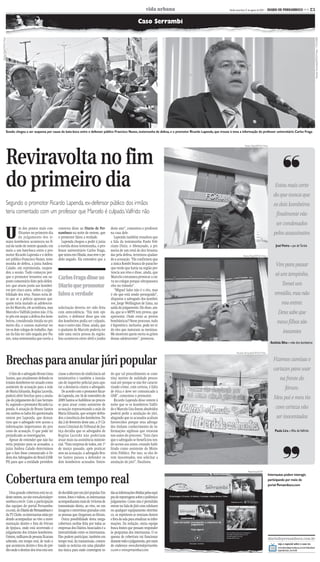 CMYK                                                     C3

                                                                                                                                    vida urbana                                    Recife, terça-feira, 31 de agosto de 2010 -   DIARIO DE PERNAMBUCO << C3


                                                                                                                             Caso Serrambi
Teresa Maia/DP/D.A Press




                                                                                                                                                                                                                                                                                    Ricardo Fernandes/DP/D.A Press - 17/01/2008
                      Sessão chegou a ser suspensa por causa do bate-boca entre o defensor público Francisco Nunes, testemunha de defesa, e o promotor Ricardo Lapenda, que trouxe à tona a informação do professor universitário Carlos Fraga




                      Reviravolta no fim
                                                                                                                                                                                                     Teresa Maia/DP/D.A Press
                                                                                                                                                                                                                                             ❜❜
                      do primeiro dia                                                                                                                                                                                                 Estou mais certo
                                                                                                                                                                                                                                     do que nunca que
                      Segundo o promotor Ricardo Lapenda, ex-defensor público dos irmãos                                                                                                                                             os dois kombeiros
                      teria comentado com um professor que Marcelo é culpado,Valfrido não                                                                                                                                              finalmente vão
                                                                                                                                                                                                                                       ser condenados

                    U
                                m dos pontos mais con-        conversa disse ao Diario de Per-         deste ano”, comentou o professor
                                flitantes no primeiro dia     nambuco na noite de ontem, que           na casa dele.                                                                                                                 pelos assassinatos
                                do julgamento dos ir-         o promotor falou a verdade.                Lapenda também ressaltou que
                      máos kombeiros aconteceu no fi-           Lapenda chegou a pedir à juíza         a fala da testemunha Paulo Feli-
                      nal da tarde de ontem quando, em        a ouvida dessa testemunha, o pro-        ciano Diniz, o Abençoado, a pri-                                                                                               JoséVieira – pai de Tarsila
                      meio a um bate-boca entre o pro-        fessor universitário Carlos Fraga,       meira de um total de dez levanta-
                      motor Ricardo Lapenda e o defen-        que mora em Olinda, mas teve o pe-       das pela defesa, terminou ajudan-                                                           Teresa Maia/DP/D.A Press
                      sor público Francisco Nunes, teste-     dido negado. Ela entendeu que a          do a acusação. “Ele confirmou que
                      munha de defesa, a juíza Andrea
                      Calado, em reprimenda, suspen-
                                                                                                       a única Kombi branca de paracho-
                                                                                                       que verde que havia na região per-
                                                                                                                                                                                                                                      Vim para passar
                      deu a sessão. Tudo começou por-                                                  tencia aos réus e disse, ainda, que
                                                                                                                                                                                                                                      só um tempinho.
                      que o promotor levantou um su-          Carlos Fraga disse ao                    Marcelo costumava provocar a rai-
                      posto comentário feito pelo defen-                                               va no colegas porque ultrapassava
                      sor, que atuou junto aos kombei-        Diario que promotor                      eles no trânsito”.                                                                                                                   Tomei um
                      ros por cinco anos, sobre a culpa-                                                  “Miguel Sales não é o réu, mas
                      bilidade dos réus. Nunes teria di-      falou a verdade                          é ele que está sendo perseguido”,                                                                                             remédio, mas não
                      to que se a polícia apurasse que                                                 disparou o advogado dos kombei-
                      quem teria matado as adolescen-                                                  ros, Jorge Wellington de Lima, na                                                                                                   vou entrar.
                      tes foi Marcelo, ele acreditava, mas    solicitação deveria ter sido feita       saída do julgamento. Ele disse, ain-
                      Marcelo e Valfrido juntos não. O fa-    com antecedência. “Em tom opi-           da, que se o MPPE tem provas, que                                                                                                Deus sabe que
                      to pôs em xeque a defesa dos kom-       nativo, o defensor disse que um          apresente. Onde estão as provas
                      beiros, considerada tímida no pri-
                      meiro dia, e causou mal-estar en-
                                                              dos kombeiros podia ser culpado,
                                                              mas o outro não. Disse, ainda, que
                                                                                                       bombásticas? Nesse processo, tudo
                                                                                                       é hipotético, inclusive, pode ter si-
                                                                                                                                                                                                                                       meus filhos são
                      tre os dois colegas de trabalho. Ape-   o ajudante de Marcelo poderia ter        do eles que mataram as meninas.
                      sar da fala ter sido negada por Nu-     sido uma outra pessoa da região.         Me mostrem quem ouviu os gritos
                                                                                                                                                                                                                                             inocentes
                      nes, uma testemunha que ouviu a         Isso aconteceu entre abril e junho       dessas adolescentes”, provocou.
                                                                                                                                                                                                                                  Antônia Silva – mãe dos kombeiros

                                                                                                                                                                                           Ricardo Fernandes/DP/D.A Press



                      Brechas para anular júri popular                                                                                                                                                                               Fizemos camisas e
                                                                                                                                                                                                                                     cartazes para usar
                         O fato de o advogado Bruno Lima      ciasse a abertura de sindicância ad-     do que tal procedimento se cons-
                      Santos, que atualmente defende os       ministrativa e também a instala-         titui motivo de nulidade proces-                                                                                                   na frente do
                      irmãos kombeiros ter atuado como        ção de inquérito policial para apu-      sual até porque se não for caracte-
                      assistente de acusação para a mãe
                      de Maria Eduarda, Regina Lacerda,
                                                              rar a denúncia contra o advogado.
                                                                 De acordo com o promotor Ricar-
                                                                                                       rizado crime, com certeza, é falta
                                                                                                       de ética e deve ser comunicado à
                                                                                                                                                                                                                                               fórum.
                      poderá abrir brechas para a anula-      do Lapenda, em 16 de novembro de         OAB”, comentou o promotor.
                      ção do julgamento do Caso Serram-       2009 Santos se habilitou no proces-         Ricardo Lapenda disse ontem à
                                                                                                                                                                                                                                     Meu pai e meu tio
                      bi, segundo o promotor Ricardo La-      so para atuar como assistente de         noite que se os kombeiros Valfri-
                      penda. A atuação de Bruno Santos        acusação representando a mãe de          do e Marcelo Lira forem absolvidos                                                                                             com certeza vão
                      em ambos os lados foi questionada       Maria Eduarda, que sempre defen-         poderá pedir a anulação do júri,
                      ontem por Lapenda, que denun-           deu a inocência dos kombeiros. No        alegando que os acusados acabam                                                                                                 ser inocentados
                      ciou que o advogado teve acesso a       dia 2 de fevereiro deste ano, a 3ª Câ-   favorecidos porque seus advoga-
                      informações importantes do pro-         mara Criminal do Tribunal de Jus-        dos tinham conhecimento de in-
                      cesso de acusação. O que pode ter       tiça decidiu que os advogados de         formações sigilosas que estavam                                                                                                Paula Lira – filha de Valfrido
                      prejudicado as investigações.           Regina Lacerda não poderiam              nos autos do processo. “Está claro
                         Apesar de entender que não ha-       atuar mais na assistência ministe-       que o advogado se beneficiou ten-
                      veria prejuízo para os acusados, a      rial. “Para surpresa de todos, em 1º     do acesso aos autos, estando habi-



                                                                                                                                                                                                                                             ❜❜
                      juíza Andrea Calado determinou          de março passado, após praticar          litado como assistente do Minis-
                      que o fato fosse comunicado à Or-       atos na acusação, o advogado Bru-        tério Público. Por isso, se eles fo-
                      dem dos Advogados do Brasil (OAB-       no Santos passou a defender os           rem inocentados, vou solicitar a
                      PE) para que a entidade providen-       dois kombeiros acusados. Enten-          anulação do júri”, finalizou.

                                                                                                                                                                                                         Reprodução/DP



                      Cobertura em tempo real
                                                                                                                                                                                                                                 Internautas podem interagir,
                                                                                                                                                                                                                                 participando por meio do
                                                                                                                                                                                                                                 portal Pernambuco.com

                        Uma grande cobertura está no ar,      do decidido por um júri popular. Em      dasasinformaçõesobtidaspelasequi-
                      deste ontem, no site www.diariodeper-   textos, fotos e vídeos, os internautas   pes de reportagem sobre o polêmico
                      nambuco.com.br. Com a participação      acompanharam mais de 14 horas de         julgamento. Como não é permitido
                      das equipes do portal Pernambu-         transmissão direta, ao vivo, ou em       entrar na Sala do Júri com celulares
                      co.com, do Diario de Pernambuco e       imagens e entrevistas gravadas com       ou qualquer equipamento eletrôni-
                      da TV Clube, os internautas estão po-   as pessoas que chegavam ao fórum.        co, os repórteres se revezam dentro
                      dendo acompanhar ao vivo a movi-           Outra possibilidade desta mega-       e fora da sala para atualizar as infor-
                      mentação dentro e fora do Fórum         cobertura on-line feita por todas as     mações. Da redação, outra equipe
                      de Ipojuca, onde está ocorrendo o       empresas dos Diários Associados é a      busca fontes que possam responder
                      julgamento dos irmãos kombeiros.        interatividade entre os internautas.     às perguntas dos internautas. O es-
                      Ontem, milhares de pessoas ficaram      Eles podem participar, também em         quema de cobertura vai funcionar
                                                                                                                                                                                                                                 diariodepernambuco.com.br
                      sabendo, em tempo real, de tudo o       tempo real, da transmissão, comen-       durante todo o julgamento, por meio
                                                                                                                                                                                                                                        veja o especial sobre o caso no:
                      que aconteceu dentro e fora do pré-     tando as notícias em uma platafor-       do endereço www.diariodepernambu-                                                                                                www.diariodepernambuco.com.br/vidaurbana/
                      dio onde o destino dos réus está sen-   ma única para onde convergem to-         co.com e www.pernambuco.com.                                                                                                     especiais/caso_serrambi




                                                                                                       CMYK
 