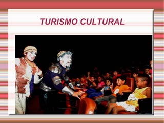 TURISMO CULTURAL
 