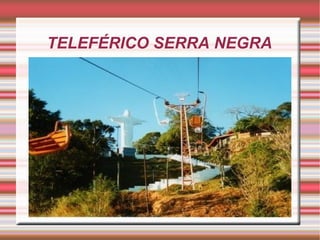 TELEFÉRICO SERRA NEGRA
 
