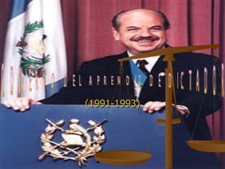 (1991-1993) GOBIERNO DEL APRENDIZ DE DICTADOR  