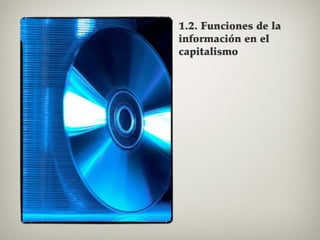 1.2. Funciones de la
información en el
capitalismo

 
