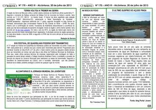 Nº 170 – ANO III - Alcântaras, 20 de julho de 2013 Nº 170 – ANO III - Alcântaras, 20 de julho de 2013
O ULTIMO SUSPIRO DO AÇUDE PINGA
Após pouco mais de um ano após as primeiras
discussões sobre a implantação de uma campanha de
racionamento de água em Alcântaras a comunidade
local ver o único reservatório de água superficial do
município esgotar-se por inteiro.Construído em 1993
pelo programa de Açudes Regionais do Governo do
Estado do Ceará, o Açude Pinga esgotou toda sua
reserva de água em apenas 20 anos após sua
construção.Com uma capacidade de 800.000m³ a
barragem encontrava-se em julho de 2012 com pouco
mais de 56% de sua capacidade total, entretanto sem
um programa de racionamento e sem a devida
colaboração da comunidade, o açude chega ao fim de
julho de 2013 com um cenário assustador que reflete o
poder da estiagem que castiga o
pequeno município serrano com quase 11mil habitantes.
Sem a ocorrência de uma quadra chuvosa capaz de
fazer o manancial se restabelecer e com um consumo
diário de 540 mil litros de água, associado a alta
evaporação o que restou do açude foi somente troncos,
pedras e lama rachada pelo calor do sol, uma situação
irreversível e que comprova para muitos alcantarenses
de que a água acaba.
Fonte: blog Portal Jovem
NA BOCA DO POVO
NOSSAS CASTANHOLAS
A falta de informação por vezes
faz com que algumas ações
humanas passem por
despercebidas ou sejam ignoradas
por nossa sociedade. Tal pratica
também é comum na
administração publica, quando
enquanto cidadãos não temos a
preocupação de fiscalizar a
idoneidade e perfeita execução do
serviço publico. Nesta ultima
semana, por força de decisão
judicial a obra de um viaduto no
parque do Cocó em Fortaleza foi
embargada, sobretudo pela falta
de autorização ambiental e a
derrubada irregular de plantas,
como a Terminalia Catappa, nosso
conhecido pé de castanhola. O
vegetal de grande porte, e caule
lenhoso é originário da índia e foi
introduzido no Brasil pelos
portugueses. Entretanto, mesmo
sem tratar-se de uma planta
nativa, a derrubada desta planta
deve ter autorização de órgãos
ambientais por tratar-se de uma
árvore ornamental e de
sombreamento e também por
apresentar alto alvor medicinal e
farmacêutico.Sabendo disso e afim
de evitar o embargamento da obra
de revitalização da Praça Gregório
Cunha é imprescindível que para a
retirada das plantas a empresa
responsável possua uma licença
ambiental e tenha previsto no
projeto o reflorestamento de
árvores em outro local, como
forma de compensação ao
prejuízo ambiental,
Por: Francisco Freire
TERRA VOLTOU A TREMER NA SERRA
A região da Serra da Meruoca voltou a sofrer abalos sísmicos na manhã da ultima quarta-feira,17.
Segundo o comando da Defesa comando de Defesa Civil do município de Sobral o evento teria
ocorrido as 11:14 UTC (08:14, no horário local). O tremor de terra registrado pela estação
sismológica NBMO (Morrinhos-CE), pertencente a Rede Sismológica do Nordeste -
RSISNE.apresentou magnitude preliminar de 1.7 graus, segundo divulgado no blog Sismos do
Nordeste, administrado pela Universidade Federal do Rio Grande do Norte – UFRN. Na serra,
mesmo com a confirmação do evento, moradores de Alcântaras desconheciam a ocorrência do
abalo que não teve localização de epicentro divulgada. Ainda na região o ultimo tremor sentido teria
ocorrido em 05 de maio passado. Em todo o ano de 2013, na região de Sobral pelo menos oito
abalos sísmicos de média intensidade foram registrados. A atividade sísmica da região apresentou-
se mais ativa desde o inicio de 2008, e segundo a UFRN não há como afirmar se houve evolução
no fenômeno.
Redação do Serrano
XVII FESTIVAL DE QUADRILHAS PODERÁ SER TRANSMITIDO
A 17º edição do Festival de Quadrilhas de Alcântaras poderá ser transmitido via online. Criado em
1997, está poderá ser a primeira vez que o evento será transmitido pela internet. Programado para
acontecer durante os dias,25,26 e 27 de julho o maior evento junino da pequena cidade serrana
deve ser transmitido em tempo real pelo blog e site oficial da Prefeitura Municipal de Alcântaras.
Para isso, nesta ultima semana técnicos da empresa responsável pela montagem do telão e
gravação do evento teriam visitado o Colégio Inocência Alcântara Freire, e contatado o provedor de
serviços de internet do Governo Municipal para realizarem os testes de transmissão. Segundo a
Secretaria do Desenvolvimento da Cultura, com a novidade, internautas que não poderem
deslocar-se à cidade, poderão prestigiar o evento de qualquer lugar do mundo.
Redação do Serrano
ALCANTARAS E A JORNADA MUNDIAL DA JUVENTUDE
Missa de envio dos peregrinos que participarão da JMJ e um dia de missão na cidade de
Meruoca.Ao todo serão 11 jovens alcantarenses que participarão do evento que reunirá jovens do
mundo inteiro com o Papa Francisco. O embarque destes deve ocorrer ainda neste final de semana
Redação do Serrano
A Paróquia de Nossa Senhora do Perpetuo Socorro, em
Alcântaras encerrou nesta ultima sexta-feira,19 a
programação da Semana Missoária. O evento que teve inicio
na terça-feira,16 de julho, compreendeu os preparativos e
envio de jovens desta comunidade à Jornada Mundial da
Juventude – JMJ que deve ocorrer próxima semana na
cidade do Rio de Janeiro.A juventude católica alcantarense
que esteve reunida durante toda a ultima semana, participou
de Café da manhã, Gincana Biblica,
Cenário atual do Açude Pinga em 16 de julho de 2013
Foto: Edilson Angelo
 