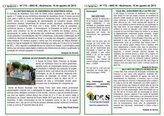 Nº 175 – ANO III - Alcântaras, 10 de agosto de 2013 Nº 175 – ANO III - Alcântaras, 10 de agosto de 2013
“ÁGUA MEL, QUEM BEBER DELA VAI PRO CÉU”
A falta d'água no município de Alcântaras, em especial na
sede urbana fez com que antigos costumes de moradores da
pequena cidade, situada ao norte do Ceará voltassem a ser
cenas cotidianas. A famosa frase: olha a água mel, quem
beber dela vai pro céu... muito utilizada pelo popular Sr. Zé
Rocha virou matéria na internet através de uma publicação no
blog Visão Norte. No post redigido por Edilene Alcântara a
narrativa de cenas do passado, onde muitos alcantarenses
cruzavam as ruas com latas d'água nos ombros ou na cabeça
foi detalhadamente evidenciado quando recordado antigos
“botadores de água” como a bondosa Alaíde, Sr. Mocó,
Chiquinha do Zé Wilson, Tereza Bengala e Dona Sula, que ora
ganhavam a vida em abastecer a residência de outros
alcantarenses como do ex-prefeito José Ramos Freire. O
serviço que exercia grande esforço físico e equilíbrio tinha
como equipamentos a famosa rudia, latas de querosene e
cordas amarradas em paus. Embora estas cenas fossem
frequentes e tenham marcado diversas décadas em
Alcântaras que somente passou a contar com a Cagece em
1998, nos dias atuais a busca pela água voltou a ter como
cenário as filas ao redor de chafarizes públicos, tambores
transportados em motos ou em carros de mão, latas d'água na
cabeça e ouvir soar pelas ruas a velha e famosa cantoria do
água mel.
Redação do Serrano
BELA VISTA FM COMPLETA 08 ANOS NO AR
A Radio Bela Vista, emissora da Associação Comunitária São
Francisco e que opera pela frequência modulada 98.7
completou no ultimo sábado,03 de agosto, oito anos de
funcionamento em Alcântaras. A emissora, cujo é a única
rádio comunitária do município é regularizada junto a Anatel e
foi criada no ano de 2005. Atualmente com stúdio moderno e
com ondas sonoras que chegam em grande parte da Serra da
Meruoca e planície sertaneja do Vale do Coreaú, a Bela Vista
FM conta com uma programação diária diversificada que vai
das 06h até as 23 horas, além da transmissão de eventos
futebolísticos, culturais, religiosos e das seções do legislativo
municipal. Em 2011 a rádio passou a ser transmitida via web
e, em 2013 a Direção resolveu criar o site oficial da emissora,
onde é possível encontrar noticias, fotos e anúncios.Em 08
anos de funcionamento, muito além da programação a
emissora leva informação, conhecimento e cultura a toda a
comunidade.
Redação do Serrano
ALCANTARAS REALIZA VII CONFERÊNCIA DE ASSISTÊNCIA SOCIAL
O município de Alcântaras, zona norte do Ceará, esteve realizando no ultimo dia 08 de
agosto a 7ª edição de sua Conferência Municipal de Assistência Social. O evento que teve
como palco o salão do Centro de Referência e Assistência Social – Maria Alice Gomes –
CRAS, contou com a participação de representações de conselhos sociais, ONGS,
funcionários públicos, beneficiários de serviços sociais, piscologos, assistentes sociais,
secretários e estudantes. Em 2013, com o tema SUAS: 08 anos de conquistas, a
conferência discutiu a “Gestão e Financiamento na Efetivação do SUAS” por meio de
quatro eixos temáticos, Ao fim da manhã além do momento tira dúvidas, ocorreu a
apresentação do quadro de deliberações das conferências anteriores (2005-2011) e das
novas propostas e recomendações das Pré- Conferências, a discussão e deliberação da VII
Conferência Municipal de Assistência Social e a escolha dos delegados a participarem da
etapa estadual. Foi também durante o evento que fora anunciado por Márcia Brandão o
avanço na nota de avaliação do CRAS de Alcântaras que saltou de 4.0 para 9.0 no intervalo
de 2011 – 2013 segundo a avaliação técnica do Governo do Estado, a coordenadora ainda
afirmou que tal avanço estaria ligado a melhoria da infraestrutura do prédio e qualificação na
prestação dos serviços prestados no município.
Redação do Serrano
SEMANA DO ESTUDANTE EM ALCANTARAS
.
Banda de Musica Municipal José Ramos Freire, bem como esteve promovendo
apresentações musicais com a participação de alguns de seus alunos. Ainda durante a
semana outras atividades ocorreram a nível escolar, como foi o caso da semana do Enem,
cujo teve por objetivo motivar alunos das turmas de 2º e 3º ano do ensino médio a
participarem do Exame Nacional do Ensino Médio 2013 que deverá ocorrer no inicio de
Novembro. A data comemorativa ao Dia do Estudante ocorre no dia 11 de agosto,
entretanto com o dia caiu em um final de semana, diversas escolas resolveram comemorar
a data no inicio do 2ª semestre letivo de 2013.
Fonte: blog Portal Jovem
A Escola de Ensino Médio Francisco de Almeida
Monte, em Alcântaras iniciou na ultima quarta-feira
algumas ações da programação alusiva a semana
do estudante.A instituição que participou do projeto
Ao gosto do aluno, cujo trata-se de uma semana de
homenagem ao dia do estudante idealizado pela
Secretaria da Educação do Estado do Ceará
realizou na manhã e tarde do ultimo dia 07 a
passeata de toda a comunidade escolar pelas
principais ruas de Alcântaras em companhia da
Homenagem
DIA DOS PAIS
Mestre; exemplo de dedicação e
de ser humano a seguir, protetor,
amigo, trabalhador e uma
infinidade de qualidades podem
ser atribuídas àquele que mesmo
com um nome tão pequeno é
responsável por muitos dos
ensinamentos que aprendemos
na vida.
Mesmo sem nos gerar, sem nos
carregar por nove meses, sem
sentir as dores do parto... nossos
pais são os responsáveis pela
fecundação e origem da vida,
pela proteção e pela ordem
familiar e por um dos maiores
sentimentos natos do ser
humano, e que mesmo de
maneira tímida é sentida por nós
filhos... o AMOR.
Por tudo que és, e por tudo que
representa em nossas vidas, a
nossa homenagem PAPAI.
Uma homenagem aos
integrantes, assinantes,
leitores e colaboradores
DIRETORIA ADMINISTRATIVA
 