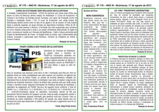 Nº 176 – ANO III - Alcântaras, 17 de agosto de 2013 Nº 176 – ANO III - Alcântaras, 17 de agosto de 2013
CURSO DE ECOTURISMO SERÁ REALIZADO EM ALCANTARAS
A Entidade Cooperativista Sustentável – ECOS em parceria com outras duas ONGs que
atuam na Serra da Meruoca deverá realizar em Alcântaras o I Curso de Ecoturismo. A
iniciativa é do Instituto de Ecologia Social Carnaúba, com apoio da Fundação Centro de
Ecologia e Integração Social – CIS. O curso de Ecoturismo com carga horária de
60horas/aula deverá ocorrer entre os dias 24 de agosto e 06 de outubro no Sítio Espirito
Santo e pretende capacitar um grupo formado por Agricultores Familiares, Filhos de AF e
Mulheres com aulas praticas e teóricas. A formação que está programada para acontecer
em cinco módulos ainda prevê a visita a um projeto semelhante desenvolvida na região do
Cariri e encontra-se inserida na II Semana da Agrofloresta – Café e Cultura promovida pelo
Projeto de Beneficiamento de Frutas na Região Norte do Ceará, cujo é desenvolvido pelo
Instituto Carnaúba e patrocinado pela Petrobras, Território da Cidadania de Sobral e
Governo Federal.
Redação do Serrano
PASEP COMEÇA SER PAGOS EM ALCANTARAS
.
Para os servidores que possuam conta ativa no BB, a transação será feita por meio de
depósito direto em conta, possibilitando que estes saquem seu benefício na agência dos
Correios por meio do Banco Postal, ou através de terminal eletrônico instalado em
Alcântaras.Para os demais funcionários a orientação é que estes se digiram a alguma das
agências da instituição financeira ( Banco do Brasil) mais próximas para que então possa
receber o beneficio social. Segundo informações da Prefeitura Municipal de Alcântaras o
calendário de pagamento do PASEP dar-se-a da seguinte forma conforme o final do
PASEP: 0 e 1 - 13.08.2013, 2 e 3 -20.08.2013, 4 e 5 -27.08.2013, 6 e 7 -03.09.2013 e 8 e
9 – 10.09.2013.Entretanto apesar do calendário, funcionários clientes do BB que
apresentem final do beneficio em qualquer uma das letras já estão conseguindo receber o
benefício em Alcântaras segundo informado pela gerência local dos Correios. Para os
servidores de outras instituições o PIS poderá ser sacado nas casas loterias e/ou em
terminais do Caixa Aqui disponíveis na cidade. O prazo final para o pagamento será em 14
de julho de 2014.
Fonte: blog Portal Jovem
Na boca do Povo
MERA IGNORÂNCIA
Alcântaras vivencia uma
das piores secas de sua
história, fato que fez o
único reservatório de água
superficial da cidade
secar.Entretanto mesmo
com tantas dificuldades
em garantir o
abastecimento de água, a
ignorância dos usuários
ainda não se exauriu. Sem
água nas torneiras, com
chafarizes públicos
lotados e com caminhões
pipas abastecendo a zona
rural o cenário na
pequena cidade serrana é
de mera ignorância. Isso
se dá porque mesmo com
com um grande deficit
hídrico, ainda é registrado
na cidade o desperdício de
água em obras da
construção civil, em lava
jatos e até mesmo em
lavagem de calçadas. Se
isso não fosse o suficiente
a ocorrência de confusões
nos chafarizes públicos só
tem aumentado, devido a
imensa procura por água,
onde uns levam mais que
outros e mesmo com
tanto sofrimento não
sabem valorizar os
princípios mais básicos da
vida humana, como
solidariedade, humildade
e união para com os
outros.
Por: Francisco Freire
Servidores do município de Alcântaras,
já podem sacar o benefício do
PASEP.Os funcionários admitidos em
caráter estatuário/efetivo devem procurar
qualquer agência bancário do Banco do
Brasil portando número do PIS/PASEP e
CPF para efetuar o saque no valor de
R$678,00.
LEI “CRIA” TRANSPORTE UNIVERSITÁRIO
Uma Lei Federal promulgada pela Presidente Dilma Rousseff
por meio de emenda irá possibilitar que estudantes
universitários de todo o Brasil tenha acesso a transporte
escolar gratuito. Segundo o Art.5ª (Parágrafo Único) da Lei
Federal Nº12.816/13 Desde que não haja prejuízo às
finalidades do apoio concedido pela União, os veículos, além
do uso na área rural, poderão ser utilizados para o transporte
de estudantes da zona urbana e da educação superior,
conforme regulamentação a ser expedida pelos Estados,
Distrito Federal e Municípios. Deste modo em Alcântaras onde
atualmente existem mais de três ônibus escolares com placa
oficial, caso a Prefeitura Municipal deseje esta poderá solicitar
ao FNDE autorização dos veículos para o transporte de
universitários até as cidades de Meruoca e Sobral, garantindo
assim acesso permanente de transporte escolar a alunos de
nível superior. Na cidade onde o Governo Municipal já oferece
o serviço, os gastos poderão ser reduzidos em decorrência de
não tornar-se mais necessário aluguel de ônibus para este fim.
Redação do Serrano
PREFEITURA EXTINGUE 21 CARGOS
A Prefeitura Municipal de Alcântaras extinguiu no ultimo mês
cerca de vinte e um cargos de seu quadro funcional. A medida
tomada através da Lei 20130731-2 de 31 de julho de 2013
cujo já haveria sido aprovada pela Câmara Municipal e
sancionada pelo Prefeito de Alcântaras extinguiu de várias
áreas departamentais da administração publica municipal as
funções de Auxiliar de Administração,Auxiliar de Mecânico,
Auxiliar de Serviços Gerais, Recepcionista, Vigia e Zelador.
Além deste encontra-se expresso no documento a
transformação de outros quinze para a as funções de Agente
Administrativo,Atendente de Consultório, Monitor, Técnico em
Higiene Bucal e Inspetor Sanitário. Os cargos readaptados
foram os seguintes: Agente de Administração, Apoio
Administrativo a unidade escolar, atendente, atendente de
enfermagem, auxiliar de contabilidade, auxiliar de biblioteca,
auxiliar de farmácia, digitador, escrituário, monitor de
informática.monitor de idosos, secretário de junta de serviço
militar, técnico de consultório odontológico e vigilante sanitário.
Segundo consta a extinção ocorreria em virtude da vacãncia
dos cargos nos termos da Lei Municipal nº509/2008 de 03 de
Dezembro de 2008.A decisão provocou a insatisfação de
muitos servidores e foi criticada pelo SINDICAN.
Redação do Serrano
 