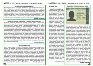Nº 195 – ANO III – Alcântaras 04 de Janeiro de 2014
ECOS SERÁ REFORMULADA EM 2014
A Entidade Cooperativista Sustentável – ECOS deverá sofrer alterações administrativas em
2014. A ONG alcantarense cujo foi fundada em março de 2010, deverá neste ano realizar um
novo processo eleitoral para a escolha da nova mesa diretora. Devido isso, mudanças na
logística de atuação, reavaliação e execução de projetos também poderão ser alteradas, em
virtude da elaboração de um novo planejamento estratégico e a transferência de sua sede e do
Sítio Ecológico.Segundo a diretoria atual os projetos informativo Semanal o Serrano e Sabão
Ecológico deverão continuar a ser executados, mas também sofrerão mudanças de logística.
A ECOS deve retornar suas atividades normais na segunda quinzena do mês corrente.

Redação do Serrano
REGRAS ELEITORAIS COMEÇARAM A VIGORAR EM 1ºDE JANEIIRO
As Eleições presidenciais deverão ocorrer no dia 05 de outubro de 2014, e devido o pleito
eleitoral diversas regras a serem observadas pela administração publica começaram a vigorar
desde o último dia 1º de janeiro. Segundo o calendário eleitoral divulgado pelo TSE desde a
última quarta-feira ficaram obrigadas as empresas e entidades a registrarem nos tribunais
eleitorais as pesquisas de opinião publica relativas as eleições ou aos possíveis candidatos.
Dentre outras restrições estão a distribuição gratuita de bens, valores e benefícios por parte da
administração publica, exceto nos casos de calamidade publica e programas sociais previstos
em Lei; A partir de abril fica proibido realizar a revisão geral da remuneração do servidores
públicos; aprovados em concursos público não poderão ser nomeados três meses antes das
eleições e até a posse dos eleitos. Também será vetado neste período nomear, transferir ou
contratar servidores públicos. Em maio os eleitores terão até o dia 07 para solicitarem
transferência de domicilio eleitoral. As convenções partidárias deverão ocorrer de 10 a 30 de
junho, onde as coligações deverão apresentar os pretensos aos cargos de presidente,
governador, senador e deputados. Estando oficialmente liberada a propaganda eleitoral a partir
de 06 de julho nas ruas e internet.
Redação do Serrano

MÊS DOS IMPOSTOS
O mês de janeiro é para os brasileiros o período onde mais se gasta com o pagamento de
impostos. Em Alcântaras no Ceará não é diferente.Um dia após a liberação do DAE de
pagamento do Imposto de Propriedade de Veículos Automotores ( IPVA) a procura para a
emissão do boleto foi grande em lanhouses da cidade. Em 2014 o tributo que terá redução
média de 10,92% ainda terá um desconto de 5% para os contribuintes que realizarem o
pagamento de parcela única até 31 de janeiro. Ainda segundo a SEFAZ, 51% dos cearenses
terão acesso ao boleto exclusivamente pela internet, sendo que a regra considera os
proprietários que nos anos anteriores emitiu o documento pelo site da Secretaria da Fazenda.
Apesar dos alcantarenses não pagarem IPTU, os gastos com material escolar e as matriculas
em colégios e faculdades particulares são os motivos de maior desembolso dos munícipes
esta época do ano. Em 2013, segundo dados do TCM o Governo Municipal teria arrecado
como cota parte do IPVA o equivalente a R$110.551.92.
Redação do Serrano

Nº 195 – ANO III – Alcântaras 04 de Janeiro de 2014
Na boca do Povo
AUMENTA AQUI, ELEVA ALI
Desde o último dia 1º de Janeiro
começou a vigorar no Brasil o valor
do novo salário mínimo. Em 2014
seguindo a política do governo de
reajuste salarial o valor pulou de
R$678 para 724, ou seja, um
aumento de 46 reais. Embora a
notícia seja “animadora”, na pratica
esta cédulas a mais no bolso do
brasileiro, representarão mais
gastos a serem desembolsado
devido a elevação de impostos.
Retrato disso é a recente elevação
no
IPI
de
veículos
e
eletrodomésticos. Os combustíveis
que já sofreram aumento no final
de 2012 também estão na lista do
aumento dos gasto no orçamento
de muitas famílias que também
poderão sentir o aumento no preço
de alimentos devido a alta inflação
registrada no país. E como muito
se ouve falar, o governo aumenta
o salário para ele mesmo. Para os
economistas, os aumentos devemse sobretudo devido a expansão
dos programas de transferência de
renda intuídos pelo Governo
Federal. Em Alcântaras segundo
dados do Portal da Transparência
do Governo Federal, enquanto um
servidor publico ganhava R$ 678
trabalhando 40horas semanais,
beneficiários do PBF recebiam do
Governo por mês R$ 524, uma
diferença de apenas R$ 150 entre
que trabalha e quem só espera.
Por: Francisco Freire

SIMULADOR NÃO SERÁ COBRADO NA CNH

O preço para retirar a Certeira Nacional de
Habilitação não deverá mudar neste inicio de ano no
Ceará. Segundo informado pelo Departamento
Estadual de Trânsito não serão cobrado simulador
de direção para obter a CNH. Conforme resolução do
Conselho Nacional de Trânsito ( Contran) os
candidatos a retirarem o documento teriam de fazer
cinco horas aulas no equipamento que simula
situações no trânsito antes da aulas praticas em um
carro de verdade. Entretanto, devido as autoescolas
do Estado ainda não disporem do “videogame” que
custaria cerca de R$ 40 mil e não dispor de
infraestrutura para a instalação dos equipamentos,
não deverão haver mudanças no processo de
habilitação neste período até uma decisão do
Denatran. Segundo o Detran, ainda que seja
implantado as alterações no Ceará, os valores serão
reajustados no máximo em até 10%. Devido as
especulações no aumento do preço da CNH o
atendimento em Fortaleza que antes era de 3 mil
pessoas passou para 5mil/dia. Em Alcântaras, onde
nos últimos anos houve um aumento do número de
motoristas habilitados, a notícia de que o valor
poderia chegar a R$ 3mil provocou também uma
maior procura nas autoescolas que operam na
cidade, bem como no município de Sobral.
Redação do Serrano

 