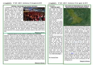 Nº 269 – ANO V - Alcântaras, 01 de agosto de 2015 Nº 269 – ANO V - Alcântaras, 01 de agosto de 2015
ZONA NORTE SÓ TREME MENOS QUE BORDA DA
BACIA POTIGUAR NO RIO GRANDE DO NORTE
Depois do Laboratório de Sismologia da UFRN noticiar a
ocorrência de tremores de terra em Granja e Camocim
no final da semana passada, um novo abalo foi
registrado pelos sismógrafos instalados na porção
nordeste do Ceará. Na manhã desta última Quarta-Feira,
29, por volta das 07:20 um tremor de intensidade 2.2
graus balançou a cidade de Senador Sá, porção sul da
Serra da Meruoca.O evento que foi sentido na localidade
de Serrota fez as panelas balançarem e teve epicentro
situado no centro do território senadorsaense. Esta não
a primeira vez que tremores de terra ocorrem em
Senador Sá, em maio de 2014, um evento com
localização bem próximo do Distrito de Serrota já havia
sido registrado, também no ano de 1997 foi registrado
atividade sísmica dentro do reservatório Tucumduba, na
divisa de Senador Sá e Marco. No Ceará, a região
nororeste é propensa a atividade sísmica. De acordo
com o Labroratório de Sismologia da Universidade
Federal do Rio Grande do Norte (LabSis/UFRN), o
noroeste do Ceará é uma das áreas sísmicas mais
ativas do Nordeste do Brasil só perdendo para a borda
da Bacia Potiguar (Rio Grande do Norte e leste do
Ceará). Na área já ocorreram vários tremores de
magnitude acima de 4.0, como o de Irauçuba, em 1991,
de magnitude 4.8
Redação do Serrano
NA BOCA DO POVO
# QUEM AVISA AMIGO É...
É bem verdade que as gerações
atuais estão bem aquém
daquelas ao qual fomos criados,
educados. Porém se há algo que
superou tanta modernidade,
bombardeios de informações e
continua a ser transmitido entre
pais e filhos, roda de conversas
ou até mesmo desabafos são os
famosos conselhos.
Apesar de hoje, os jovens,
adultos e até mesmo crianças
estarem cada vez mais precoces
sobre o entendimento e porquê
das coisas e considerar que os
avisos em nada contribuem, a
velha alerta dos riscos que
corremos nunca é tarde para ser
transmitida, e como já dizia os
mais experientes, conselho dar
quem quem quer, pratica quem
tem juízo...
Com base nesse ensinamento e
considerando que marinheiro de
primeira viagem tem mais
chances que naufragar que
atracar em terra firme, os
conselhos, alertas ou mesmos
avisos que são dados aos
iniciantes, novatos sempre tem
uma fundamentação concreta, e
para quem deixa isso entrar por
um ouvido e sair por outro, fica o
recado: Quem não escuta
conselho,sente a pancada., falta
de aviso não foi!; Vai de novo ou
a frase: Quem avisa amigo é...
Por: Francisco Freire
FESTIVAL: POLICIA MILITAR GANHOU REFORÇO
da população e visitantes. Em Alcantaras onde a PM dispõe de três equipes policiais, o
número de homens no Festival quase triplicou passando em 4 para 11. Conforme o SGT
Francisco Lindon Johnson de Vasconcelos, apesar da movimentação e do grande
números de pessoas nenhuma ocorrência grave foi registrada e o evento aconteceu em
tranquilidade. Alem do efetivo local, esteve dando apoio ao destacamento local homens do
Ronda do Quarteirão. Ao todo segundo estimativa da Comissão Organizadora
aproximadamente 25 mil pessoas passaram pelo evento durante os dias 23,24 e 25 de
julho.
Redação do Serrano
PASSADOS MAIS DE 30 DIAS GREVE É SUSPENSA EM ALCANTARAS
Decorridos mais de um mês de paralisação dos servidores públicos municipais de
Alcântaras, a greve foi suspensa na pequena cidade serrana na última terça-feira,28.
Devido uma setença do poder judiciário que considerou o movimento como ilegal e que
agendou audiência de conciliação entre o SINDICAN e Prefeitura para o próximo dia 19 de
agosto, a manifestação foi encerrada e os servidores retornaram as suas atividades
normais. Em nota do Sindicato afirmou que o retorno dos servidores já havia sido
deliberado em assembleia e tão logo fosse marcada a audiência de conciliação os
grevistas voltariam as suas atividades. Ainda de acordo com a instituição sindical um novo
processo ( agravo regimental) teria sido protocolado ao Tribunal de Justiça do Ceará como
forma de dar agilidade a reposição salarial dos dias descontados pela Prefeitura e que a
ilegalidade do movimento serial parcial. Na audiência agendada para o inicio da segunda
quinzena de agosto, além da discussão reivindicativa dos servidores, outros debates
poderão ocorrer, porém agora medidados por autoridade judiciária que deve apresentar a
solução dos conflitos e os futuros encaminhamentos a serem atendidos pelas partes
interessadas. Com o fim da greve, serviços como limpeza publica, regularização do quadro
funcional de escolas, bibliotecas, hospital, postos de saúde e outros foram normalizados
na cidade porém um novo embate entre PM e SINDICAN pode vir a tona devido as
denuncias feitas ao PROCAP,Ministério do Trabalho e Empreo e ao Ministério Publico
Estadual.
Redação do Serrano
O Destacamento de Policia Militar de
Alcântaras, zona norte do Ceará, teve
efetivo aumentado devido a solicitação
de reforço policial para os dias do
tradicional Festival de Quadrilhas de
Alcântaras. Conforme apurado pelo
Serrano, por mais de uma semana 11
militares trabalharam em regime de
plantão na pequena cidade serrana para
garantir a ordem publica e segurança
 