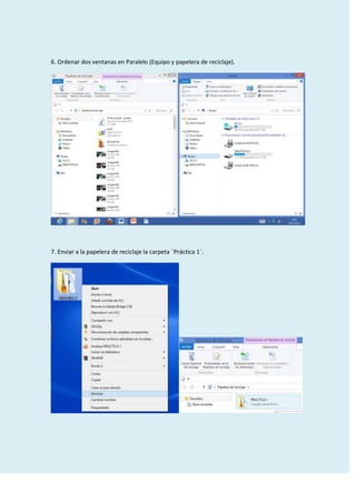 6. Ordenar dos ventanas en Paralelo (Equipo y papelera de reciclaje).

7. Enviar a la papelera de reciclaje la carpeta ¨Práctica 1¨.

 