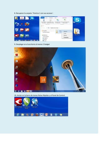 8. Recuperar la carpeta ¨Práctica 1 con sus accesos¨.

9. Desplegar en el escritorio al menos 2 Gadget

10. Anclar en la barra de tareas Notas Rápidas y el Panel de Control.

 
