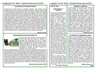 Nº 154 – ANO II – Alcântaras 30 de março de 2013                                                              Nº 154 – ANO II – Alcântaras 30 de março de 2013

                        ALCANTARAS E OS DEFICIENTES FÍSICOS                                          PONTO DE VISTA                                                 JORNADA DA JUVENTUDE
                                                                                                                                                      Em julho proximo, no Rio de Janeiro, será realizada a
Segundo dados do Instituto Brasileiro de Geografia e Estatística - IBGE colhidos no Censo                    PODER MUNICIPAL X                        Jornada Mundial da Juventude (JMJ). O evento
Demográfico realizado em 2010 é mostrado que Alcântaras apresentou entre seus habitantes mais                   JUVENTUDE                             internacional, organizado pela Igreja Católica, pretende
de 3.000 pessoas com alguma deficiência, sendo que a mais evidente é a deficiência visual. Segundo                                                    reunir jovens do mundo inteiro. Segundo Dom José
                                                                                                     A juventude e as novas gerações são cada
os critérios da pesquisa a deficiência visual se divide em três categorias , sendo que na pequena                                                     Antônio, a presença do Papa Francisco já está confirmada,
                                                                                                     vez mais reconhecidas como uma parcela da
cidade serrana somente neste quesito foram identificados 2.039 pessoas sendo, 1.572 com alguma       população fundamental para o processo de         garantiu o arcebispo de Fortaleza. O Papa Francisco
dificuldade visual; 452 habitantes com grande dificuldade visual e 15 pessoas desprovidas de visão   desenvolvimento de qualquer nação.               seguirá a agenda de compromissos de Bento XVI. Dentre
(cegos). Ainda segundo o levantamento feito há três anos na época cerca de 1.723 pessoas             Em 2005, o Governo Federal iniciou a             as datas agendadas, a mais importante é a viagem do
                                                                                                     construção de uma Política Nacional de
apresentavam deficiência auditiva e motora. Sendo no quesito Deficiência Auditiva (455 pessoa com                                                     Pontífice ao Brasil em julho deste ano para participar da
                                                                                                     Juventude com a criação da Secretaria
alguma dificuldade; 135 pessoas com grande dificuldade. Já com Deficiência Motora, aqueles que       Nacional de Juventude, vinculada à               Jornada Mundial da Juventude (JMJ).Está previsto que ele
apresentaram alguma dificuldade somaram 731 pessoas. com grande dificuldade 335 pessoas e que        Secretaria-Geral     da    Presidência     da    chegue ao Brasil no dia 22 de julho e se despedirá do país
não conseguem locomover-se: 67 pessoas. Muito embora os números apresentem-se altos em               República, do Conselho Nacional de               no domingo, 28. O Santo Padre ainda não decidiu se
                                                                                                     Juventude (Conjuve) e do Projovem,
comparação ao número total de habitantes da cidade, nenhum programa ou projeto de inclusão social                                                     visitará outros países da América Latina, mas são
                                                                                                     programa de atendimento aos jovens em
parece ter sido desenvolvido na cidade . Exemplo disso está nas escolas onde alunos com alguma       situação de vulnerabilidade social.Na época,     candidatas as seguintes nações: Argentina, Colômbia,
deficiência estudam com alunos sem deficiência. Já para aqueles com mobilidade reduzida ou           além de executar o Projovem, a Secretaria        México e Panamá. Em Alcântaras muitos jovens da
cadeirantes, de todos os estabelecimentos em funcionamento na cidade apenas 04 obedecem a Lei        Nacional de Juventude assumiu o papel de         Paróquia preparam-se para viajar a cidade maravilhosa e
                                                                                                     coordenar as iniciativas executadas por
da Acessibilidade, sendo eles o CRAS, Igreja Matriz, Casa Lotérica e Colégio Estadual que                                                             para isso já compram o pacote de viagem e hospedagem
                                                                                                     diversos ministérios, numa ação intersetorial
construíram estacionamentos e rampas para facilitar o acesso as dependências dos prédios.            que combina um conjunto de políticas             ao Rio de Janeiro. A JMJ ocorre no mesmo ano em que a
                                                                                                     estruturantes com programas específicos. A       Campanha da Fraternidade é dedicada a Juventude.
                                                                             Redação do Serrano      partir dessas ações combinadas, vários                                                Redação do Serrano
                                                                                                     avanços foram conquistados nesse período.
                                                                                                     Mas em Alcântaras os jovens ainda estão
                     ECOS DEVERÁ IMPLANTAR NOVOS PROJETOS                                            jogados para sua própria sorte. O Poder             ALCANTARAS E OS TREMORES DE TERRA
                                                                                                     Público Municipal não apresenta nenhum, eu       Conviver com a terra tremendo virou rotina par os
                                   A Entidade Cooperativista Sustentável ECOS deverá implantar       digo nenhum projeto ou programa ou               alcantarenses desde a seqüência de mais de 2.000 abalos
                                   em 2013 cinco novos micro projetos em Alcântaras. A               investimento na classe Jovem. São muitos os
                                                                                                     discursos, mas na prática não observamos         sísmicos que deixou a população em pânico e que foram
                                   Organização Não Governamental que atua no município               nada que seja capaz de alavancar nossa           registrados em 2008. Na pequena cidade Serrana
                                   serrano há três anos começa a desenvolver na cidade o Projeto     juventude para ser uma geração                   localizada em uma região de ativa atividade sísmica os
                                   Oficinas de Reciclagem; Grupo de Estudos da Ecos - PGE e          melhor.Parece que os homens do Poder não         tremores de terra que apresentaram-se menos freqüente
                                   prepara-se para realizar no ano corrente a I Gincana Cultural e   estão preocupados com a implantação de
                                                                                                     Teatro, Músicas, Esportes, Dança, cultura e      em 2012 voltaram a ocorrer com mais freqüência no ultimo
                                   o Quermesse da ECOS. As informações são da Diretoria              mais cultura para a juventude. É isso que está   mês. Segundo a Universidade Federal do Rio Grande do
                                   Administrativa da entidade que esteve realizando seu              faltando em Alcântaras. Só olham os jovens       Norte – UFRN que monitora a atividade sísmica da região
                                   planejamento anual em janeiro passado.                            na hora da eleição, prometem, depois             somente em março de 2013 mais de cinco abalos foram
                                                                                                     somem. Até os Universitários, que possuem
Dentre as novidades para este ano está também o Sitio Ecológico programado para ser a ação com                                                        sentidos pela população serrana. O primeiro com
                                                                                                     quer queira ou não uma carga maior de
maior destaque da ECOS em 2013.O local cotado, situado as margens da CE 241 funcionará como          conhecimento e são capazes de realizar multi     magnitude 2.9 foi registrado no final da tarde do ultimo dia
sede da organização e servirá de base para todas as demais ações desenvolvidas pela ONG. Para        tarefas em prol da população, mas quem           17.03 e teve epicentro localizado nas proximidades do
esta ação a ECOS já articula novos parceiros dentre eles o Colégio José Parsifal Barroso -JPB, A     disse que o caras eleitos prestam atenção        Distrito de Camilos. No dia 24, por volta das 23:20 ( horário
                                                                                                     nisso?
Escola Francisco de Almeida Monte ( Projeto Jovens do Futuro), A Pastoral da Juventude além da                                                        local) novos abalos voltaram a “sacudir” a região e
                                                                                                     Precisamos de Políticas Municipais de
colaboração de estudantes dos cursos de biologia, zootecnia e Agropecuária.Segundo a direção da      Juventude, que articule idéias e garante         registraram intensidade 2.3 e 1.7 na escala Richter; Os
ECOS os últimos ajustes para o sitio estão sendo fechados e a expectativa é que a organização        direitos e gerem oportunidades. A juventude      dois últimos tremores aconteceram na quarta-feira,27,
apresente a comunidade alcantarense o espaço até o final de abril. Além dos projetos acima citados   está aí, na margem da sociedade. Temos           sendo o primeiro no inicio da manhã e o segundo por volta
                                                                                                     Prefeitura, Câmara de Vereadores, Secretaria
a organização desenvolve em Alcântaras com a parceria de empreendimentos da rede publica e                                                            do meio dia, este ultimo com magnitude 2.6 graus. Em
                                                                                                     de Juventude, mas a visão que nós jovens
privada os projetos Sabão Ecológico,Cine Ecos, Projeto Reciclar, Informativo Semanal o Serrano e     temos é que esses "poderosos" não estão          todos os caso os abalos tiveram a mesma origem a Serra
Projeto Jovens Escritores.                                                                           nem aí! Eu sei o que esses caras querem,         da Meruoca.
                                                          Assessoria de Comunicação da ECOS          mas não vou dizer!                                                                 Redação do Serrano
                                                                                                                    Por: Douglas Alcântara
 