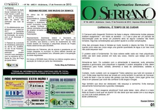 - Nº 96 – ANO II - Alcântaras, 17 de Fevereiro de 2012
RAPIDINHAS
 1, A Secretaria de Ação      SEDAMA RECEBE 1000 MUDAS DA SEMACE
Social realizará hoje o I
Folia Social a partir das   No último dia 09 de
17 horas. Adolescentes
            sssaf           fevereiro                 a
do PETI e Pró-Jovem         Superintedência Estadual
além de Idosos irão         do Ceará - SEMACE
participar nas ruas da                                                                         Nº 96 -ANO II - Alcântaras - Ceará, 17 de Fevereiro de 2012 – Impresso Oficial da ECOS
                            entregou a Alcântaras e
cidade.                     outros municipios mudas
                            de plantas frutíferas e
2, Os alfabetizandos que    nativas solicitadas através                                                         CARNAVAL: É TEMPO DE SE CUIDAR
atingiram suas metas em     de projetos enviados por
2011           receberão    Prefeituras               e
premiação da Secretaria     Associações.                                                     O Carnaval está chegando! Sinônimo de festa e alegria, infelizmente muitas pessoas
de Educação, de acordo
com a Lei Municipal nº                                                                       acabam exagerando – em todos os sentidos – e o que é para ser um período de
                            Representando    Alcântaras   esteve   a     Secretaria   do
511/2008.                                                                                    descontração pode se tornar um problema sério se alguns cuidados não forem
                            Desenvolvimento Agrário e Meio Ambiente - Srtª - Wyrna Freire
                            de Carvalho, que assinou o termo de recebimento de 1000
                                                                                             tomados. Algumas considerações que podem ajudá-lo a evitar complicações.
3, Pastoral da Juventude    mudas doadas ao municipio e adquiridas através do Projeto
de Alcântaras participará                                                                    Uma das principais dicas é hidratar-se muito durante e depois da folia. Em época
                            Redes desenvolvido pela SEDAMA.
do BOTE FÉ SOBRAL                                                                            quente como essa seu corpo exige uma grande quantidade de água e por isso você
no dia 19 de Fevereiro,     Distribuidas em Palmeiras, pés de acerola e goaiaberias as mil   não pode esquecer isso!
interessados          em    mudas chegadas no municipio no último sábado deverão ser
participar        podem     distribuidas a comunidades e/ou utilizadas para a recuperação    O protetor solar é fundamental. Os raios solares estão cada vez mais prejudiciais,
comprar suas passagens      de áreas degradadas.                                             então use bem esse produto em todo seu corpo, mesmo que esteja com uma
com os membros da PJ.
Saída às 15hs da Praça                                                                       camiseta.
                            Em breve a SEDAMA deve informar os critérios exigidos para a
da Igreja Matriz.           aquisição de mudas por parte dos interessados.
                                                                                             Alimente-se bem. Os cuidados com a alimentação é essencial, evite alimentos
                                                               Fonte: Blog da Prefeitura     pesados e gordurosos, pois prejudicam a digestão e podem atrapalhar a folia, dêem
                                                                                             preferencia para frutas, cereais, alimentos a base de carboidratos, saladas e
                                                                                             verduras.
         “TODAS AS INFORMAÇOES AQUI CONTIDAS SÃO DE TOTAL
        RESPONSABILIDADE DOS AUTORES E/OU FONTES CITADAS”                                    Cuidado, muito cuidado com os exageros! Todos sabemos que tudo em excesso é
                                                                                             ruim. Então essa regrinha deve ser levado em conta também no período de Carnaval.
                                                                                             E nada de fazer o que os outros não gostam que lhes façam, como jogar goma nos
                                                                                             olhos e em pessoas que você não conhece! Evite brigas e drogas

                                                                                             Algo também que deve ser destacado: não esqueça a camisinha. Evite doenças
                                                                                             sexualmente transmissíveis e gravidez indesejada.

                                                                                             E, por último… Sem exageros alcoólicos! Você pode beber, claro, afinal é a maior
                                                                                             festa do Brasil e você quer se divertir! Só não deixe que isso acabe com a sua alegria
                                                                                             ou com a de outras pessoas, ok?
                                                                                             BOM CARNAVAL!

                                                                                                                                                                      Equipe Editora
 