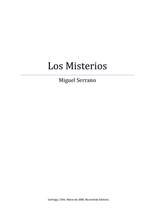 Los Misterios
Miguel Serrano
Santiago, Chile. Marzo de 2006. Beuvedráis Editores.
 