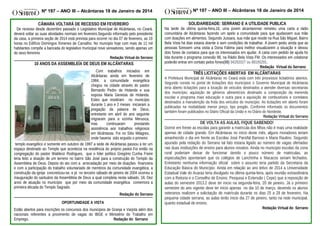 Nº 197 – ANO III – Alcântaras 18 de Janeiro de 2014
CÂMARA VOLTARÁ DE RECESSO EM FEVEREIRO
De recesso desde dezembro passado o Legislativo Municipal de Alcântaras, no Ceará,
deverá voltar as suas atividades normais em fevereiro.Segundo informado pelo presidente
da casa, a primeira seção de 2014 está prevista para ocorrer no dia 07 de fevereiro, as 19
horas no Edifício Domingos Ximenes de Carvalho. No muncipio hoje com mais de 11 mil
habitantes compõe a bancada do legislativo municipal nove vereadores, sendo apenas um
do sexo feminino
.
Redação Virtual do Serrano

10 ANOS DA ASSEMBLEÍA DE DEUS EM ALCÂNTARAS
Com trabalhos iniciados em
Alcântaras ainda em fevereiro de
1984, a comunidade evangélica
chegou na cidade através do pastor
Bernardo Pedro de Holanda e sua
esposa Maria Genesia de Holanda.
Estes que residiram no município
durante 1 ano e 2 meses iniciaram a
pregação da palavra de Deus,
entretanto em abril do ano seguinte
migraram para a vizinha Meruoca,
mas
continuaram
prestando
assistência aos trabalhos religiosos
em Alcântaras. Foi no Sítio Milagres,
onde haveria sido erguido o primeiro
templo evangélico e somente em outubro de 1997 a sede de Alcântaras passou a ter um
espaço destinado ao Templo que acontecia na residência do próprio pastor.Foi então na
congregação do pastor Waldecir Rodrigues, que o líder político Gregório Cunha Freire
teria feito a doação de um terreno no bairro São José para a construção do Templo da
Assembleia de Deus. Depois do ato com a arrecadação por meio de doações financeira
e com a participação do trabalho voluntariado de membros da comunidade evangélica, a
construção da igreja concretizou-se, e já no terceiro sábado de janeiro de 2004 ocorreu a
inauguração do santuário da Assembléia de Deus a qual completa nesta sábado, 18, Dez
anos de atuação no município que por meio da comunidade evangélica comemora a
primeira década do Templo Sagrado.
Redação do Serrano
OPORTUNIDADE A VISTA
Estão abertos para inscrições os concursos dos municipios de Granja e Varjota além dos
nacionais referentes a provimento de vagas do IBGE e Ministério do Trabalho em
Emprego.
Redação do Serrano

Nº 197 – ANO III – Alcântaras 18 de Janeiro de 2014
SOLIDARIEDADE: SERRANO E A UTILIDADE PUBLICA
Na tarde da última quinta-feira,16, uma jovem alcantarense remeteu uma carta a rádio
comunitária de Alcântaras fazendo um apelo a comunidade para que ajudassem sua mãe
com doações em alimentos. Segundo Jussara, sua mãe que reside na Rua São Miguel, Bairro
Bela Vista há dias estaria doente e sem condições de trabalhar. A jovem pediu ainda que as
pessoas fizessem uma visita a Dona Fátima para melhor visualizarem a situação e deixou
dois fones de contatos para que os interessados em ajudar. A carta com pedido de ajuda foi
lida durante o programa conexão 98, na Rádio Bela Vista FM. Os interessados em colaborar
poderão entrar em contato pelos fones(88) 94292027 ou 88165291.
Redação Virtual do Serrano

TRÊS LICITAÇÕES ABERTAS EM ALCÂNTARAS
A Prefeitura Municipal de Alcântaras no Ceará está com três processos licitatórios abertos.
Segundo consta no portal de licitações dos municípios o Governo Municipal de Alcântaras
teria aberto licitações para a locação de veículos destinados a atender diversas secretarias
dos município; aquisição de gêneros alimentícios destinado a composição da merenda
escolar e programa mais educação e outra para a aquisição de combustíveis e correlatos
destinados a manutenção da frota dos veículos do município. As licitações em aberto foram
publicadas na modalidade menor preço, tipo pregão. Conforme informado os documentos
também foram publicados no Diário Oficial da União e no Diário do Nordeste.
Redação Virtual do Serrano

DE VOLTA AS AULAS, FIQUE SABENDO!
Dormir em frente as escolas para garantir a matrícula dos filhos não é mais uma realidade
apenas de cidade grande. Em Alcântaras no inicio deste mês, alguns moradores teriam
amanhecido o dia em frente as Escolas José Parsifal Barroso e Maria Raulino. Segundo
apurado pela redação do Serrano tal fato estaria ligado ao número de vagas ofertadas
nas duas instituições de ensino para alunos novatos. Ainda no municipio escolas da zona
rural poderiam deixar de funcionar devido o pouco número de matriculas, as
especulações apontariam que os colégios de Lanchinha e Macacos seriam fechados.
Entretanto nenhuma informação oficial sobre o assunto teria partido da Secretaria da
Educação Básica do Município. Ainda em relação ao ano letivo de 2014 a Universidade
Estadual Vale do Acaraú teria divulgado na última quinta-feira, após reunião extraodinária
com a Reitoria e o Conselho de Ensino, Pesquisa e Extensão ( Cepe) que a reposição de
aulas do semestre 2013.2 deve ter inicio na segunda-feira, 20 de janeiro. Já o primeiro
semestre do ano vigente deve ter inicio apenas no dia 10 de março, devendo os alunos
veteranos realizem a solicitação de matrícula durante os dias 25 a 28 de fevereiro. Na
pequena cidade serrana, as aulas terão inicio dia 27 de janeiro, tanto na rede municipal,
quanto estadual de ensino.
Redação Virtual do Serrano

 