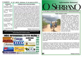 Nº 197 – ANO III - Alcântaras, 18 de Janeiro de 2014
RAPIDINHAS
1SEDEB
realizou
seminário para avaliação
do PAIC/PNAIC em 2013;

009 sssaf
2 – Prefeitura de Meruoca
irá implantar cartão de
ponto
e
protocolo
centralizado;
3 – Câmara Municipal de
Alcântaras deve voltar de
recesso próximo dia 07;
4 – Mais de 500 sócios
fazem parte do cadastro
de segurados especiais do
STTR de Alcântaras;
5
–
Rosapoles
é
beneficiada com projeto
Assistência
na
sua
comunidade;
6 - Varjota oferece mais
de mil vagas em concurso
publico.

CORRIDAS MAIS CARAS EM SOBRAL
Usar os serviços de transporte alternativos na sede urbana da
Princesa do Norte ficou mais caro. Na última semana, depois de
conversa com o Sindicato da categoria e o prefeito de Sobral as
tarifas de mototaxi na cidade ficaram trinta centavos mais caras.
Ate o último dia 09 de janeiro, usuários dos serviços gastavam
R$ 2,50 para utilizarem os serviços na cidade.Porém, apesar do
reajuste, motoristas da cidade que trabalham com o serviços de
motofrete estariam cobrando R$ 3,00 a corrida,ou seja, superfaturando sobre o valor estabelecido. Diante da situação a Procuradoria Geral do município haveria pronunciado que o reajuste
não poderia exceder os 12%, considerando a inflação registrada
em 2013. Ainda em Sobral segundo informado pela imprensa local, a corrida no intervalo das 23horas as 5:00 da manhã seria
de R$ 5,00. Sobre esta última decisão a Prefeitura de Sobral
não haveria pronunciado-se. Em Sobral, onde as reclamações
nos valores das corridas são constantes por parte dos usuários,
muitos motoristas resistem a levar passageiros a alguns bairros
da cidade e/ou cobram valores acima do fixado quando realizam
o trajeto.
Redação Virtual do Serrano

“TODAS AS INFORMAÇOES AQUI CONTIDAS SÃO DE TOTAL RESPONSABILIDADE
DOS AUTORES E/OU FONTES CITADAS”

Redação Virtual Serrano

A

ALCÂNTARAS
GÁS

Nº 197 -ANO III - Alcântaras - Ceará, 18 de Janeiro de 2014 – Impresso Oficial da ECOS

hoje a completar seu terceiro ano de circulação. AL

TARDIO, PESADO E CURTO
Moradores de todas as regiões do nordeste
brasileiros estão atentos a divulgação do
prognóstico de chuvas para o ano de 2014.
A região que vem sendo castigada pela
seca desde de 2012 necessita de um
inverno chuvoso para que a sobrevivência
de grande parte de sua população seja
garantida. No Ceará, apesar da Fundação
Cearense de Metereologia e Recursos
Hídricos ( Funceme) ainda não haver
divulgado as previsões climáticas para o
período chuvoso, os profetas das chuvas
teriam anunciado que o inverso será bom
para quem quer plantar.
No último encontro dos Profetas das Chuvas, ocorrido nos dias 11 e 12 de janeiro no
municipio de Quixadá, a maior dos agricultores participantes teriam afirmado que para este
ano o inverno será tardio, pesado e curto. Com base nas observações impíricas e os
conhecimentos sobre os sinais da natureza em relação a indicação de boas chuvas, o inverno
cearense deverá ter inicio apenas no mês de março porém terá precipitações pesadas e
curtas. Ainda segundo a crença popular anos terminados em quatro são indicativos de
inverno bom.
Os profetas das chuvas que desde 96 se reúnem no Sertão Cearense para compartilhar seus
conhecimentos a respeito do tempo, levam em consideração para suas declarações,
experiências feitas no dia de Santa Luzia, alinhamento de astros, movimentação de insetos,
ventos, volume de água em cacimbas, corte e floração de plantas além das fases da lua.
Embora a noticia seja animadora, o prognóstico metereológico oficial da quadra chuvosa no
Estado deverá ser divulgado pela Funceme somente no final do mês.

Redação do Serrano

.

 