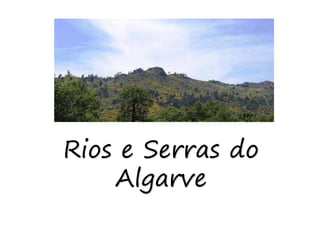 Rios e Serras do
Algarve
Rio Guadiana
 