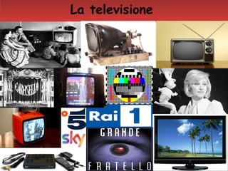 24
La televisione
 