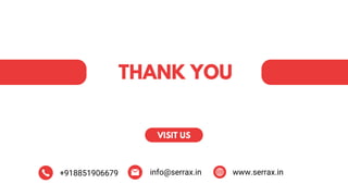 THANK YOU
VISIT US
info@serrax.in
+918851906679 www.serrax.in
 