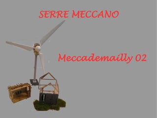 SERRE MECCANO
Meccademailly 02
 
