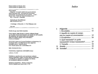 Primera edición en francés, 2012
Primera edición en español, 2013
Serres, Mlche!
PuIgarcita :el mundo cambiótantoque los jóvenes
deben reínventar todo: una manera de vivir juntos,
instituciones, una manera de sery de conocer...- la ed.-
Buenos Aires :Fondode Cultura Económica, 2013.
98 p.; 21x14 cm. - (fezontle)
Traducido por: Vera Waksman
ISBN 978-950-557-976-1
l. Sociología. 2. Educación. 3. 1.Vera Waksman, trad.
CDD 306
Diseño de tapa: JuanPablo Fernández
Título original: Petite Poucette. Lemondea tellement changé
quelesjeunesdoiuent toutréinventer: unemaniere de vivreensemble,
desinstitutions, unemaniere d'¿tre et de connaitre...
ISBN de la edición original: 978-2-7465-0605-3
© 2012, Le Pommier
D.R O 2013, FONDO DE CULTURA ECONÓMICA DE ARGENTINA, S.A.
El Salvador 5665; CI414BQE Buenos Aires, Argentina
fondo@fce.com.ar I www.fce.com.ar
carro Picacho Ajusco 227; 14738 México D.F.
ISBN: 978-950-557-976-1
Comentarios y sugerencias: editorial@fce.com.ar
cultura Libre
Prohibida su reproducción totalo parcial porcualquier
medio de impresión o digital, en forma idéntica, extractada
o modificada, en españolo en cualquier otroidioma,
sin autorización expresade laeditorial.
IMPRESO EN ARGENTINA - PRINTED IN ARGENTINA
Hecho el depósito que marca la ley 11.723
Índice
1. Pulgarcita .
1. Novedades .
2. Aquello en cuanto al cuerpo;
esto en cuanto al conocimiento ..
3. Elindividuo ..
4. ¿Qué transmitir? ¿A quién
.. 1 7 .e' t ltí 1 7transmítír o. ¿ omo ransrm Ir o .
5. Tornada .
Il. Escuela .
III. Sociedad ..
7
11
15
19
24
27
32
35
61
 