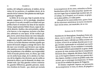 64 PULGARCITA SOCIEDAD 65
medios, del ratingde audiencia; el médico, de las
visitas de los pacientes; el candidato electo, de la
sanción de los votantes. Esto plantea sin más la pre-
gunta por el gobierno.
La fiebre de la nota que, bajo la presión de las
mamás compasivas y de la psicología, abandonó
tan pronto la escuela, invadió la sociedad civil que
publica hasta el cansancio las listas de las mejores
ventas, reparte premios Nobel, Oscars,copas de me-
tal de aleación, clasifica a las universidades, califica
a los bancos y a las empresas, inclusive a los Esta-
dos, soberanos en otra época. Al dar vuelta la pá-
gina, lector, usted ahora mismo me está evaluando.
Una suerte de demonio de doble cara empuja a
juzgar esto o aquello como bueno o malo, inocente
o nocivo. Lalucidez discierne más bien aquello que
muere del mundo antiguo y emerge del nuevo. Ese
día nace una inversión que favorece una circula-
ción simétrica entre los calificadores y los califica-
dos, los poderosos y los súbditos, una reciprocidad.
Todo el mundo parecía creer, en efecto, que todo
cae de arriba hacia abajo, de la cátedra alas ban-
cos, de los elegidos a los electores; que río arriba se
presenta la oferta y que la demanda, río abajo, con-
sumirá todo. Que hay grandes centros comercia-
les, grandes bibliotecas, grandes patrones, minis-
tros, hombres de Estado ... que, dando por sentada
la incompetencia de los otros, extienden su lluvia
bienhechora sobre las tallas pequeñas. Quizás esa
era tuvo lugar; hoy se termina bajo nuestros ojos, en
el trabajo, en el hospital, en el camino, en grupo,
en la plaza pública, en todas partes.
Uberada de los semiconductores, quiero decir
de las relaciones asimétricas, la nueva circulación
hace oír las notas, casi musicales, de su voz.
ELOGIO DE H. POTTER
Hombrecito de Birmingham, Humphrey Potter ató,
dicen, con la cuerda de un trompo, el brazo de la
máquina de vapor a válvulas que debía accionar con
la mano; al huir de un trabajo aburrido para ir a ju-
gar, inventó, suprimiendo su esclavitud, una suerte
de retroalimentación. Ya sea verdadero o inventado,
este cuento celebrala precoddad de un genio; desde
mi punto de vista, muestra más bien la competenda
frecuente, fina y adaptada, del obrero, hasta del me-
nor, en los lugares mismos en los que quienes deci-
den, lejanos, mandan a actuar sin pedirles nada a los
actores, que se prejuzgan incompetentes. H. Potter
es uno de los nombres de guerra de Pulgardta.
El término empleado expresa esa presunción
de incompetencia: se trata, en efecto, de plegarlo a
 