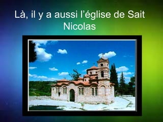 Là, il y a aussi l’église de Sait 
Nicolas 
 