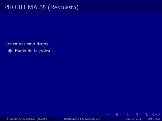 PROBLEMA 55 (Respuesta)




Tenemos como datos:
  1   Radio de la polea




 FILIBERTO ACEVEDO (BUAP)   PROBLEMAS DE MECANICA   July 13, 2011   204 / 352
 
