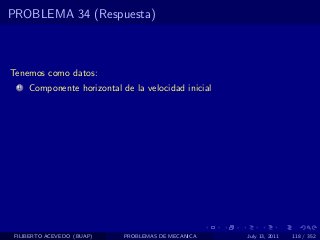 PROBLEMA 34 (Respuesta)



Tenemos como datos:
  1   Componente horizontal de la velocidad inicial




 FILIBERTO ACEVEDO (BUAP)    PROBLEMAS DE MECANICA    July 13, 2011   118 / 352
 