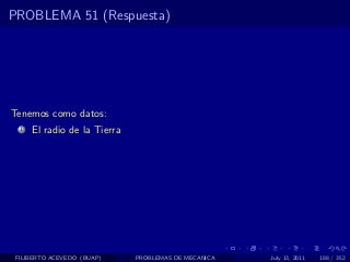 PROBLEMA 51 (Respuesta)




Tenemos como datos:
  1   El radio de la Tierra




 FILIBERTO ACEVEDO (BUAP)     PROBLEMAS DE MECANICA   July 13, 2011   188 / 352
 