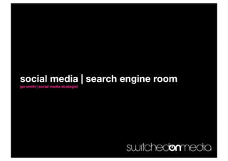 social media | search engine room
jye smith | social media strategist
 
