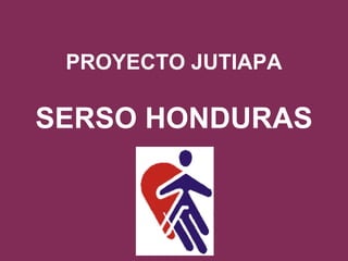 PROYECTO JUTIAPA SERSO HONDURAS 