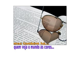 quem veja o mundo às cores... mas também há... 