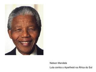 Nelson Mandela  Luta contra o Apartheid na África do Sul 