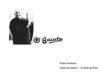 Padre Américo  Casa do Gaiato – “A Obra da Rua” 