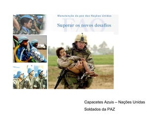 Capacetes Azuis – Nações Unidas Soldados da PAZ 