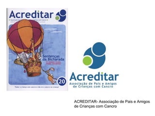 ACREDITAR- Associação de Pais e Amigos de Crianças com Cancro 