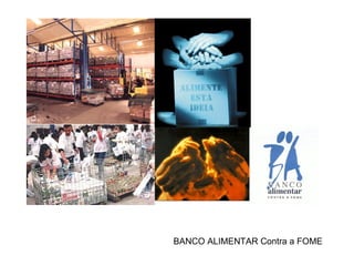 BANCO ALIMENTAR Contra a FOME 