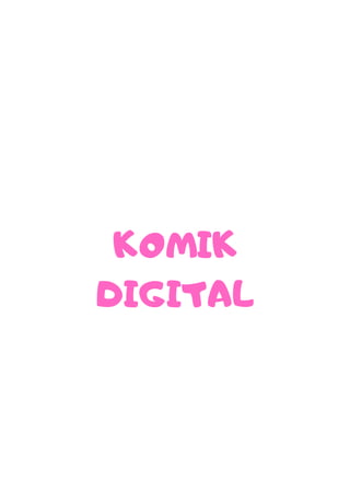 KOMIK
DIGITAL
 