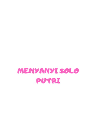 MENYANYI SOLO
PUTRI
 